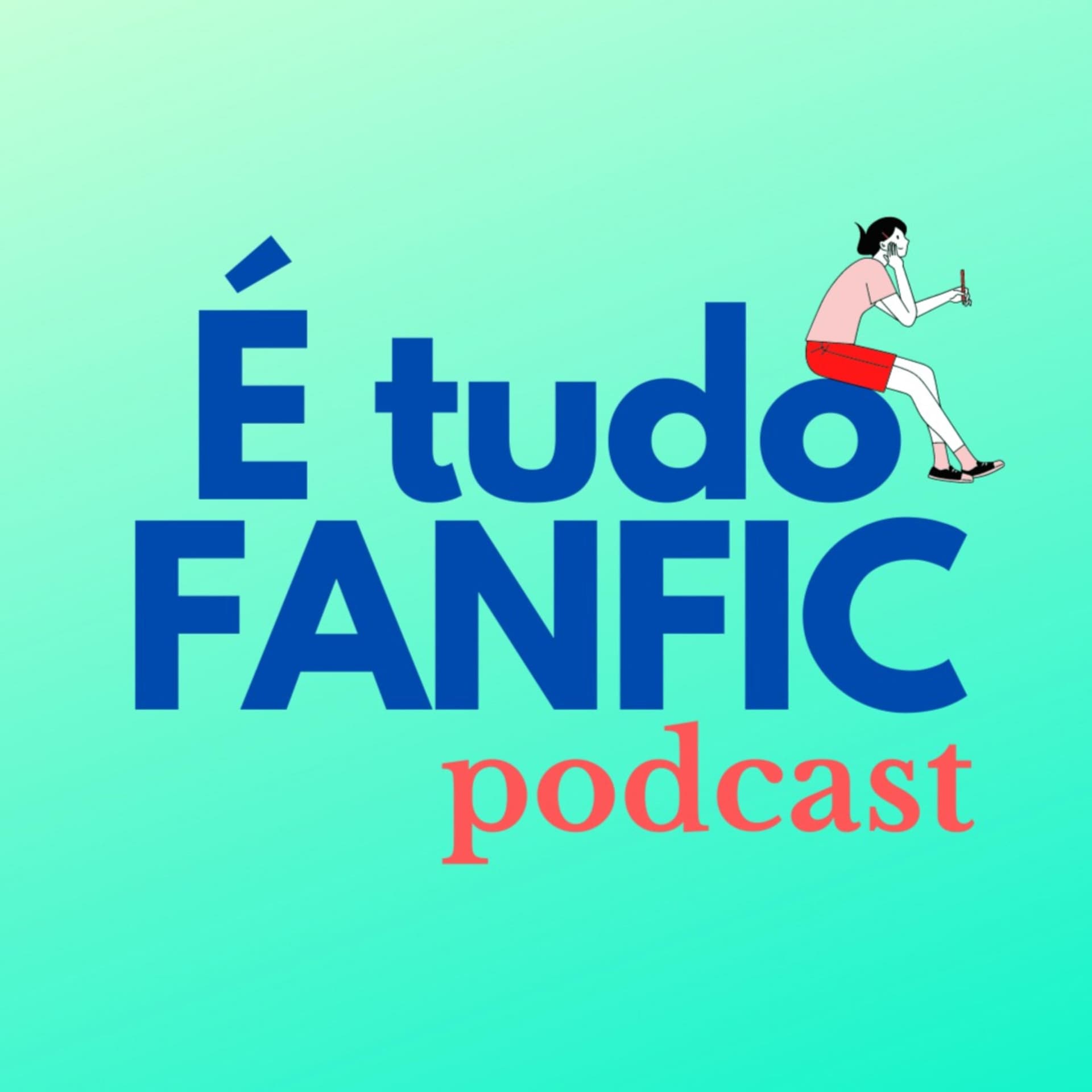 É tudo Fanfic! - Podcasts