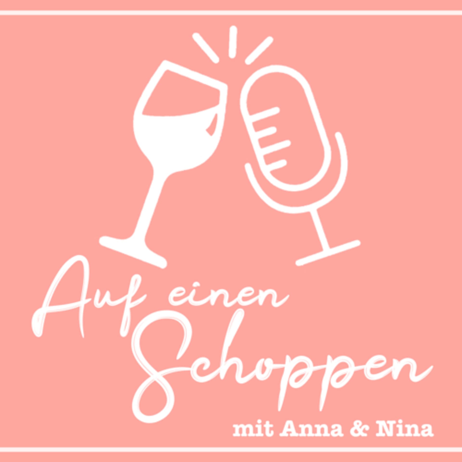 Auf einen Schoppen mit Anna und Nina - Podcasts