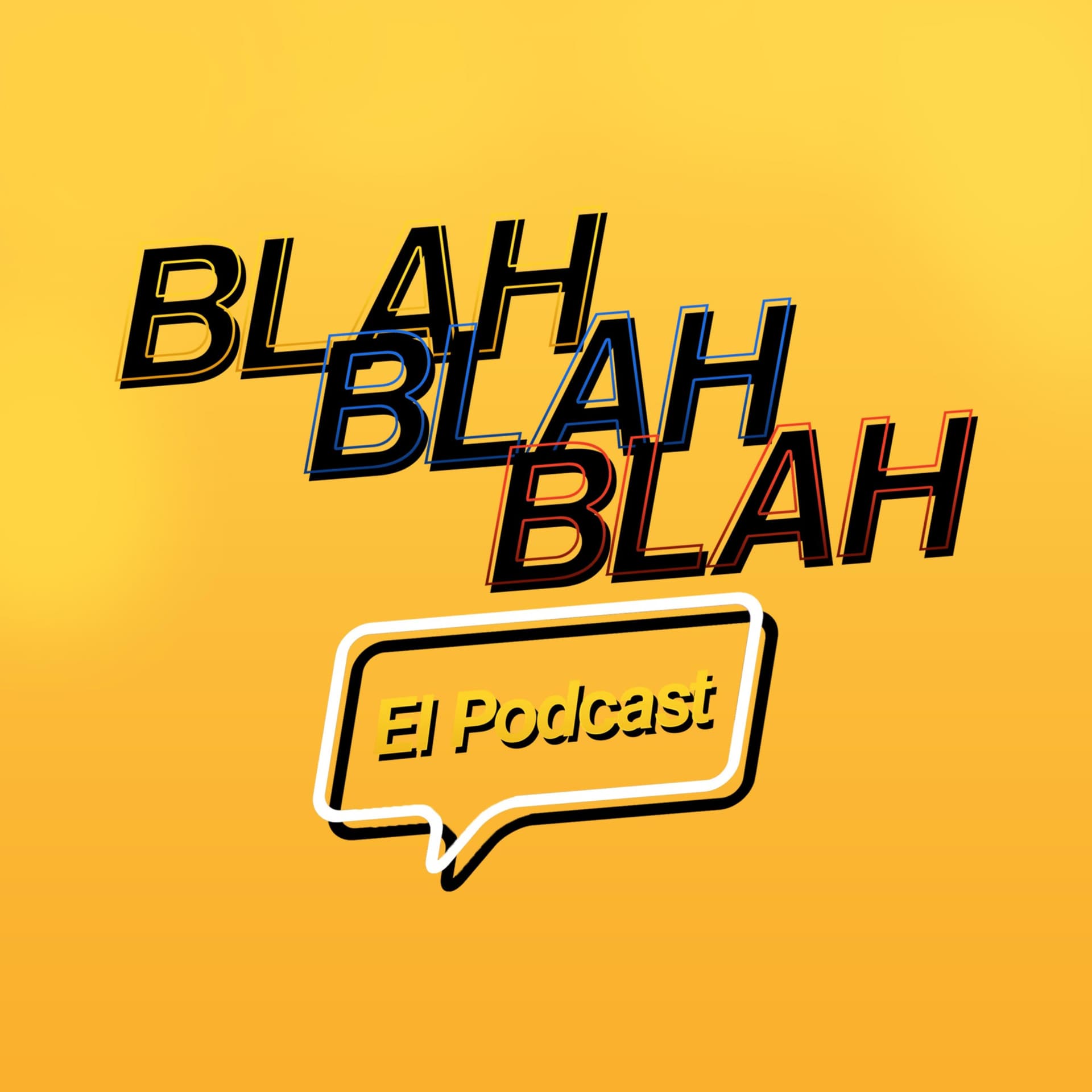Blah, Blah, Blah El Podcast - Podcasts