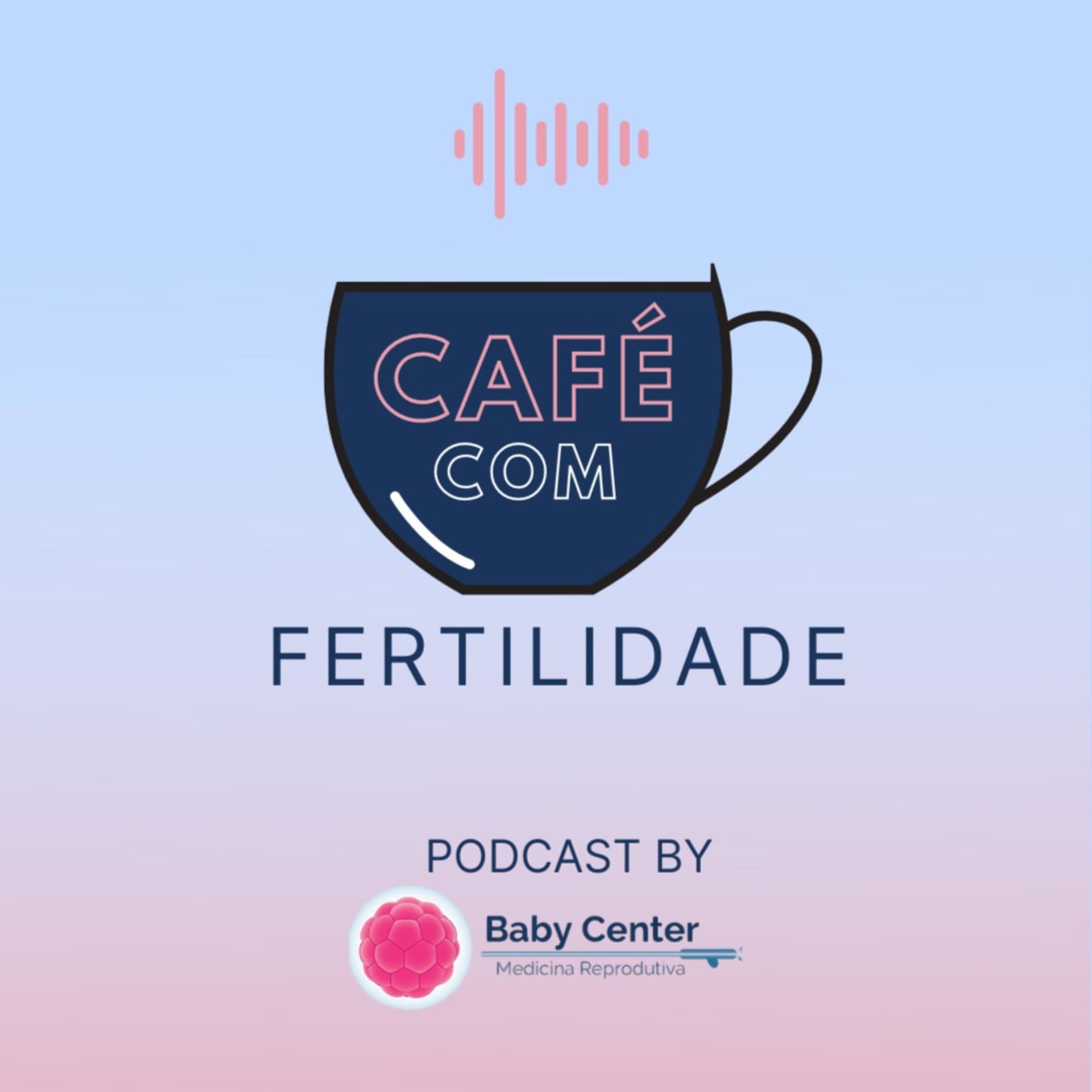 CAFÉ COM FERTILIDADE - Podcasts