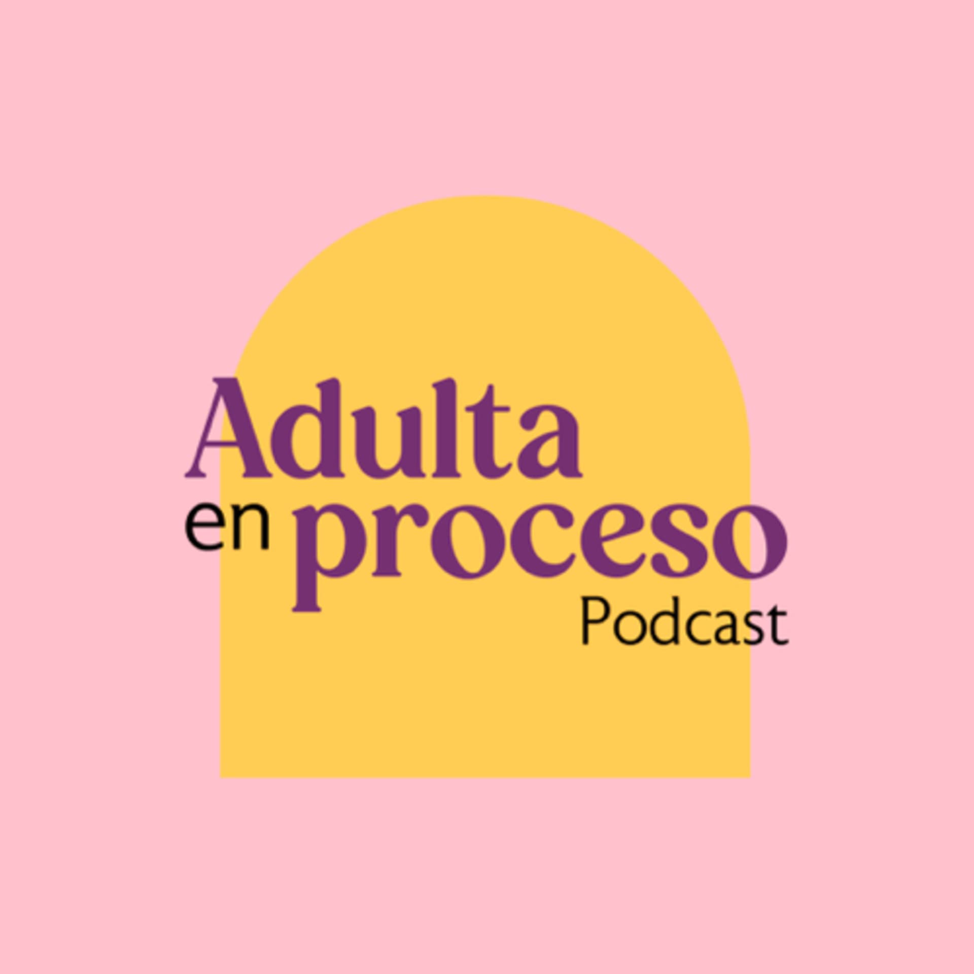 Adulta en proceso - Podcasts