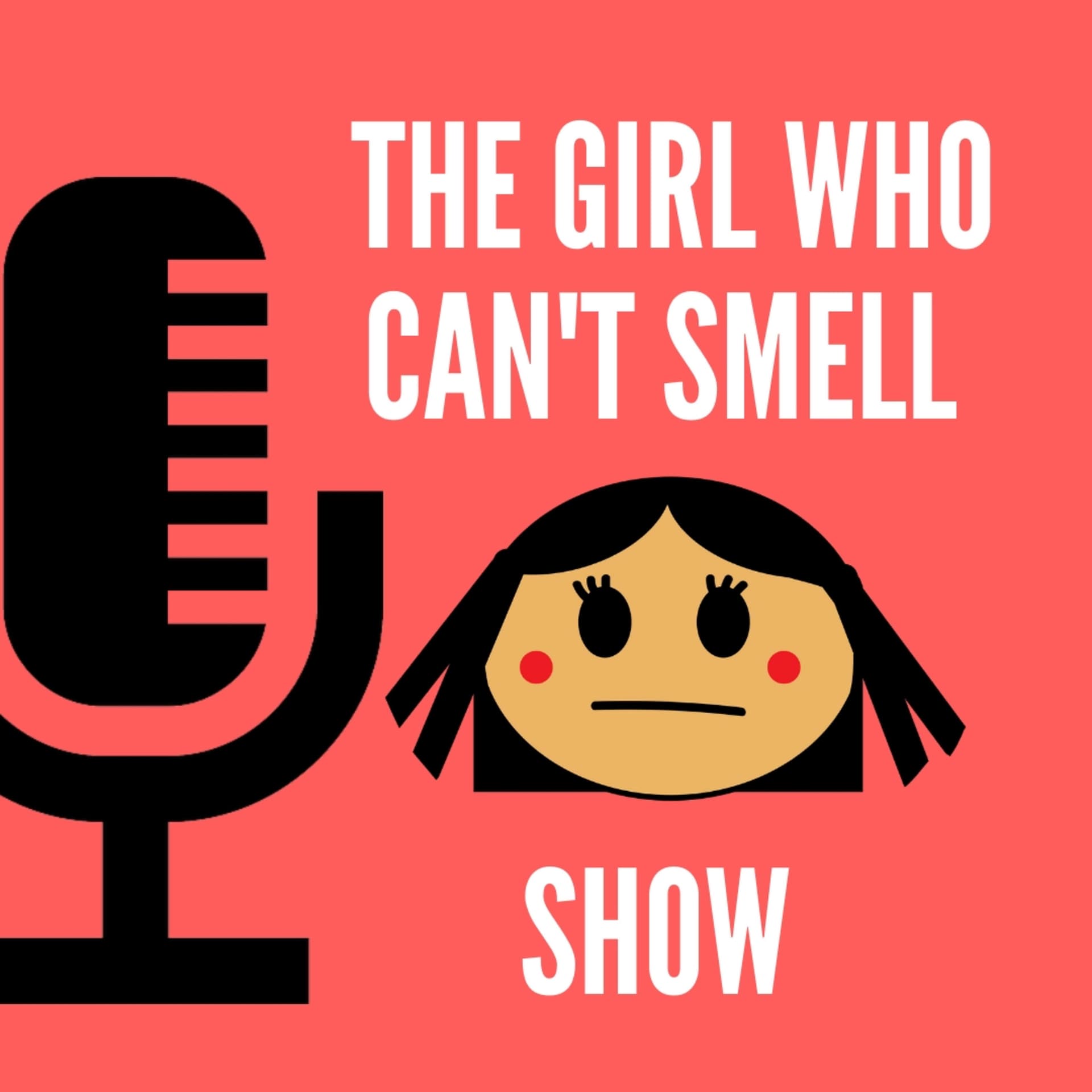 The Girl Who Can't Smell Show - Podcasts