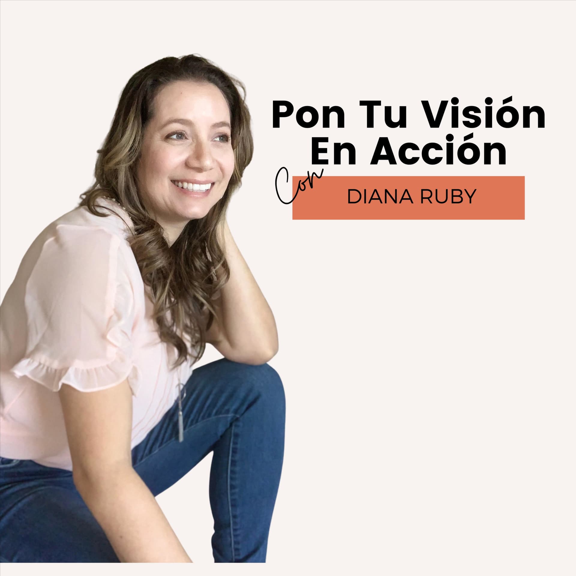 Pon Tu Visión En Acción con Diana Ruby - Podcasts