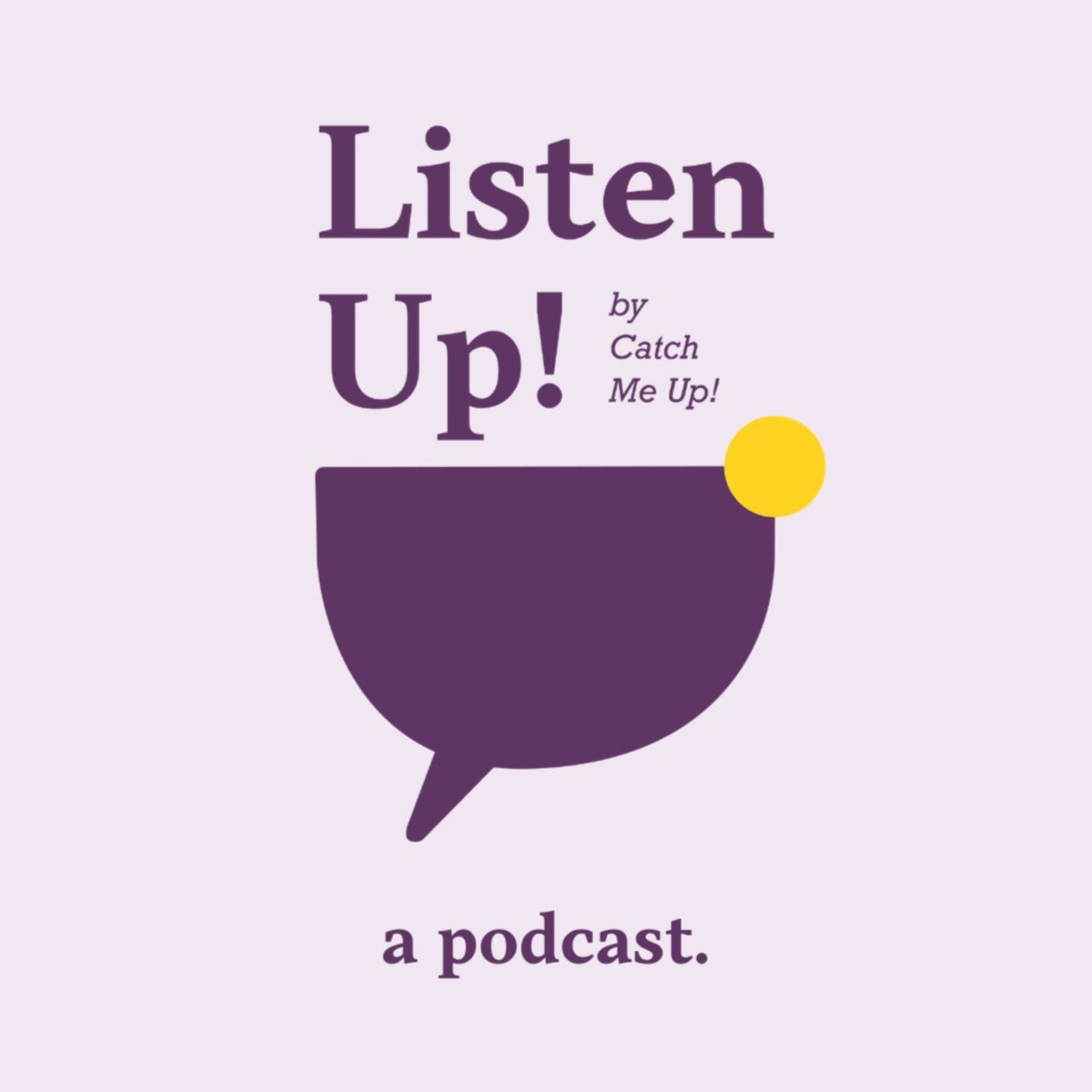 Listen Up! by Catch Me Up! - Podcasts