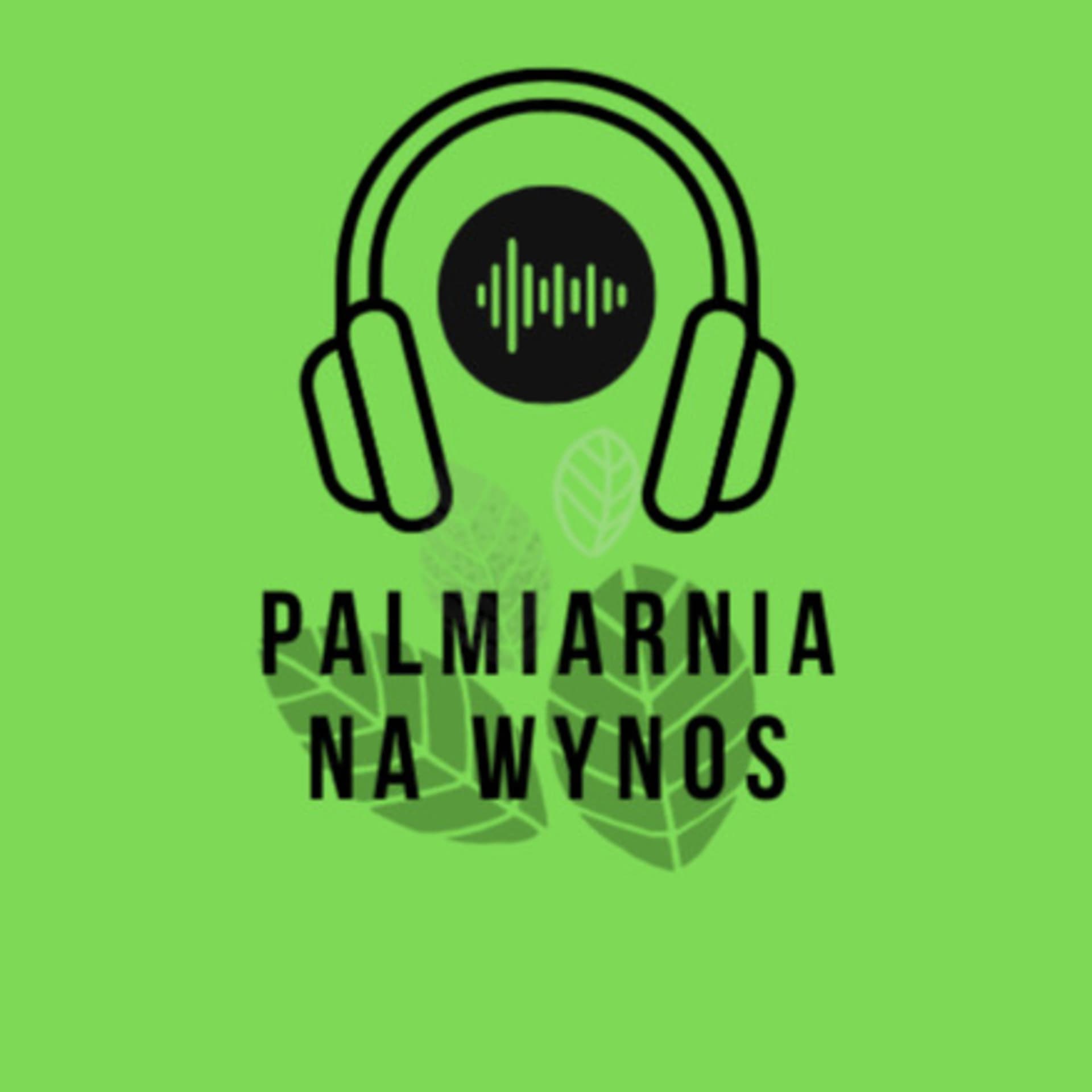 Palmiarnia na wynos - Podcasty
