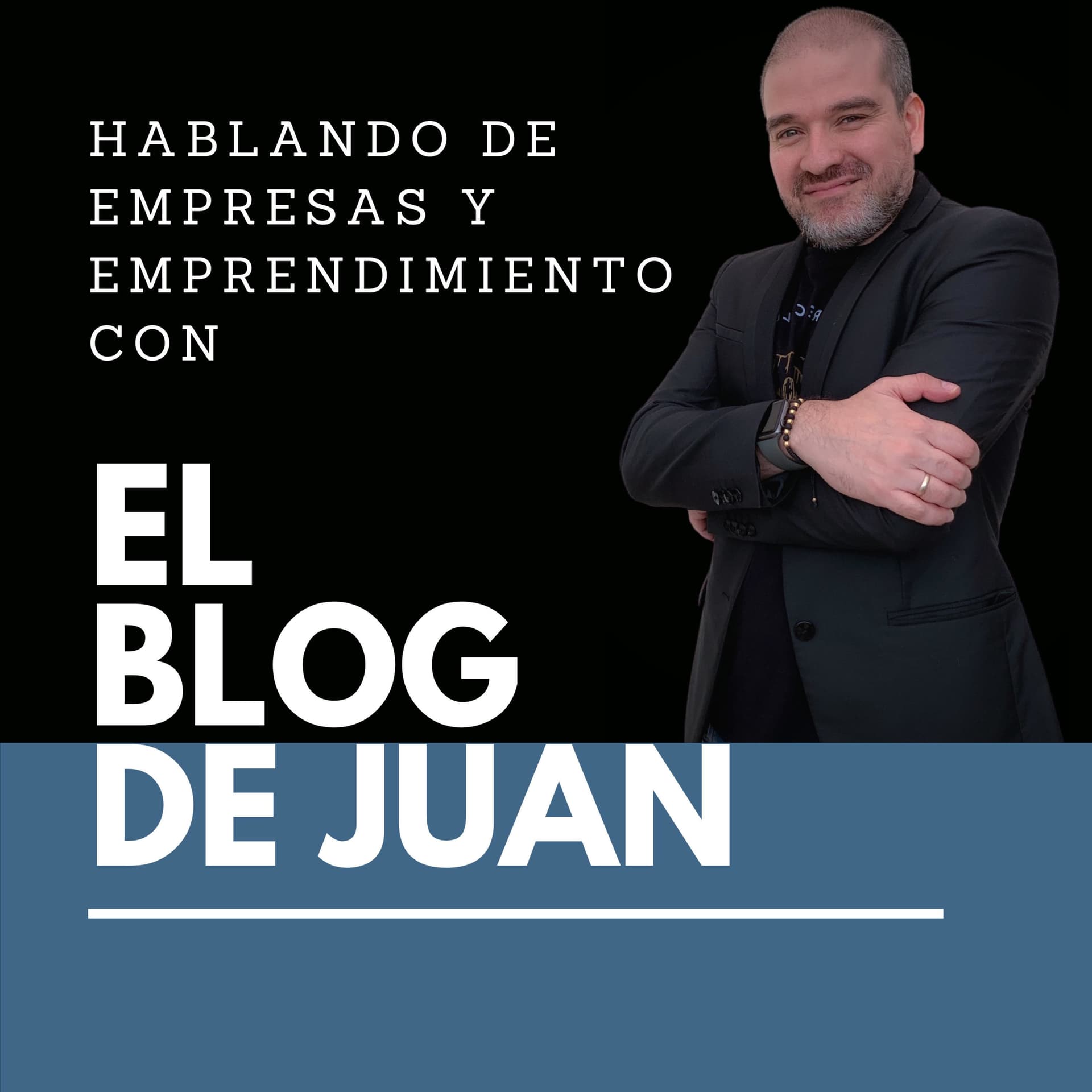 Hablando de Empresas y Emprendimiento con el Blog de Juan - Podcasts
