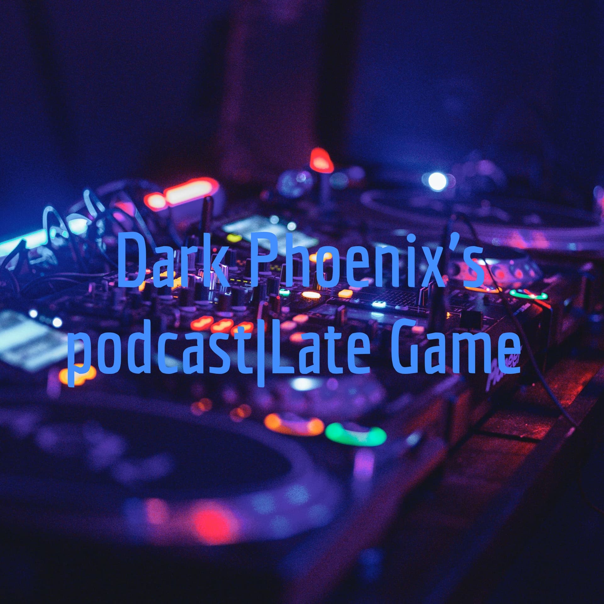 Dark Phoenix's podcast|Late Game - Podcasts