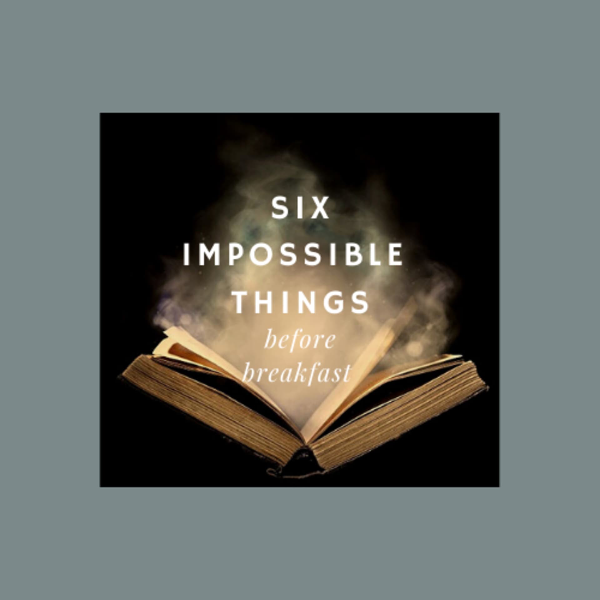 Six Impossible Things Before Breakfast - Podcasts
