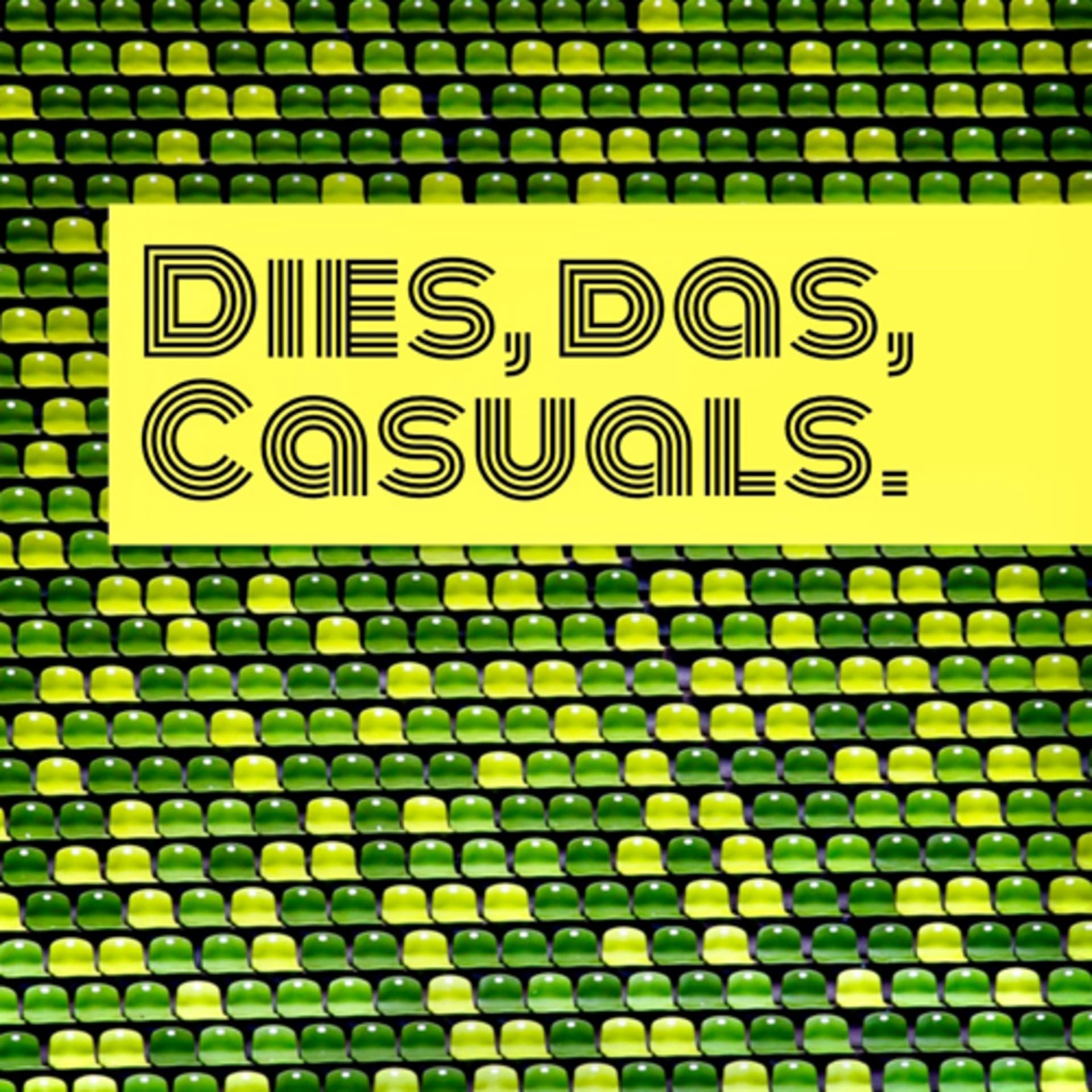 Dies, das, Casuals. - Podcasts
