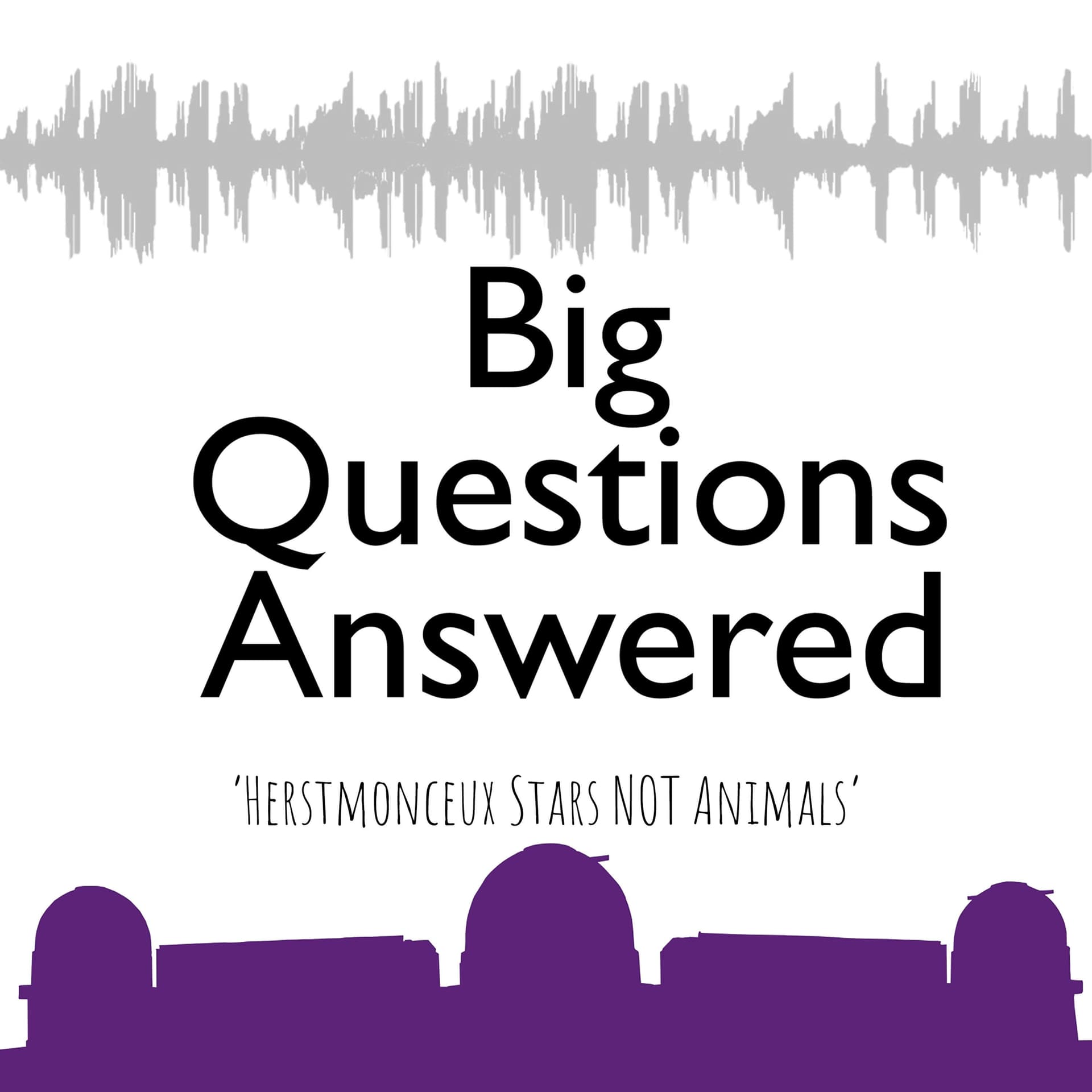 'Big Questions Answered' - The Observatory Science Centre - Herstmonceux - Podcasts