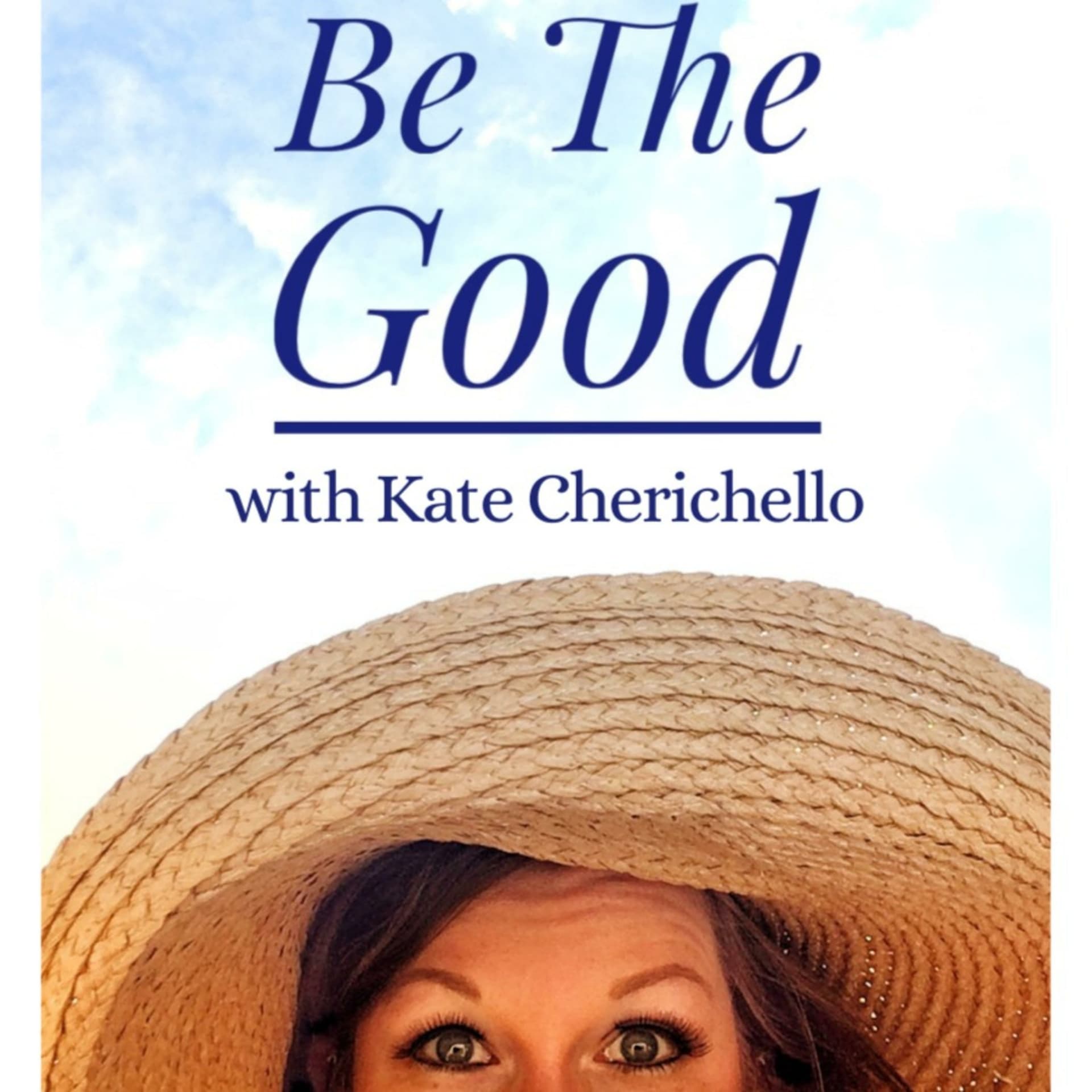 Be The Good with Kate - Podcasts