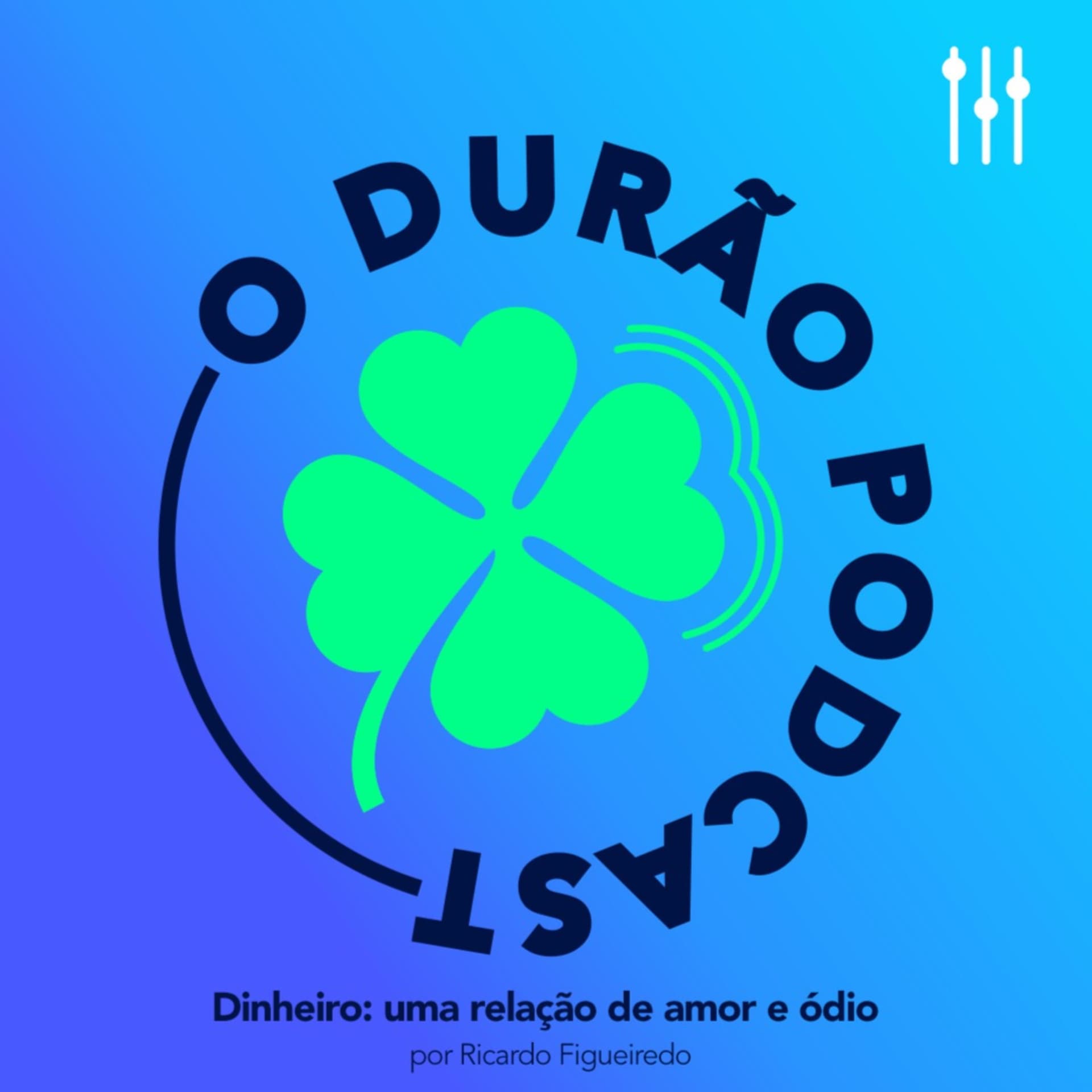 oDurão Dinheiro: uma relação de amor e ódio por Ricardo Figueiredo - Podcasts