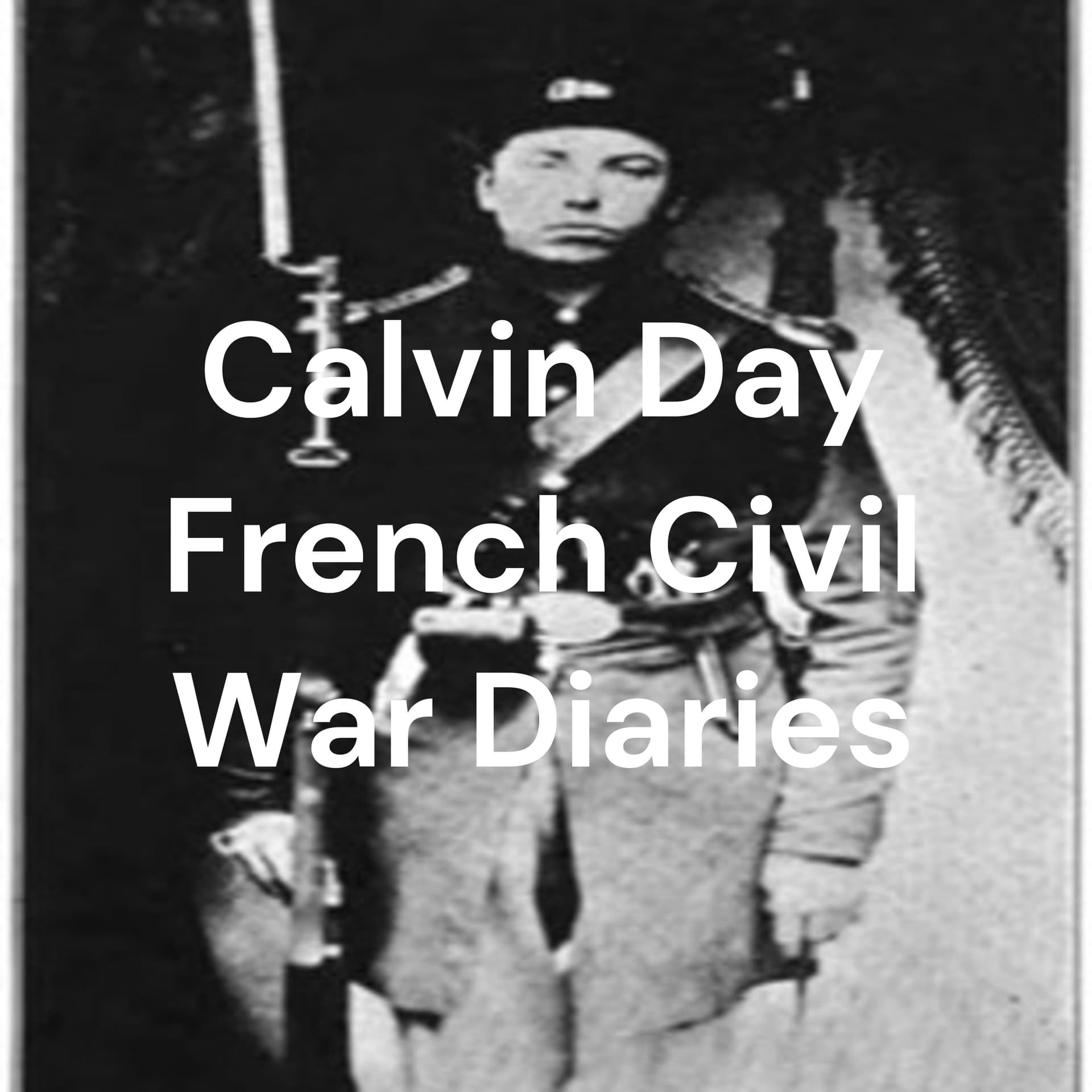 Calvin Day French-43 Ohio Volunteer Infantry Civil War Diaries - Podcasts