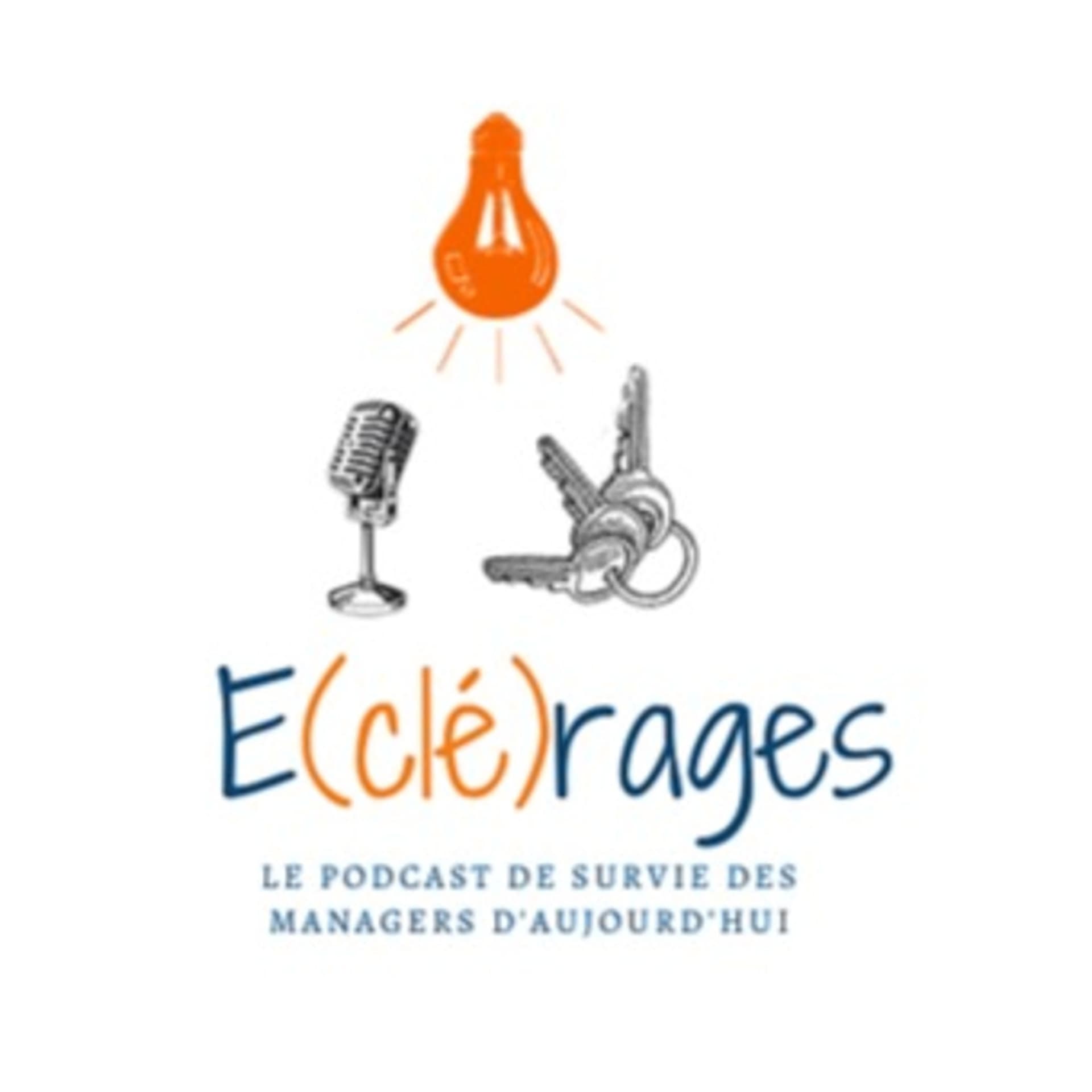 E(clé)rages, le podcast de survie des managers d'aujourd'hui ! - Podcast