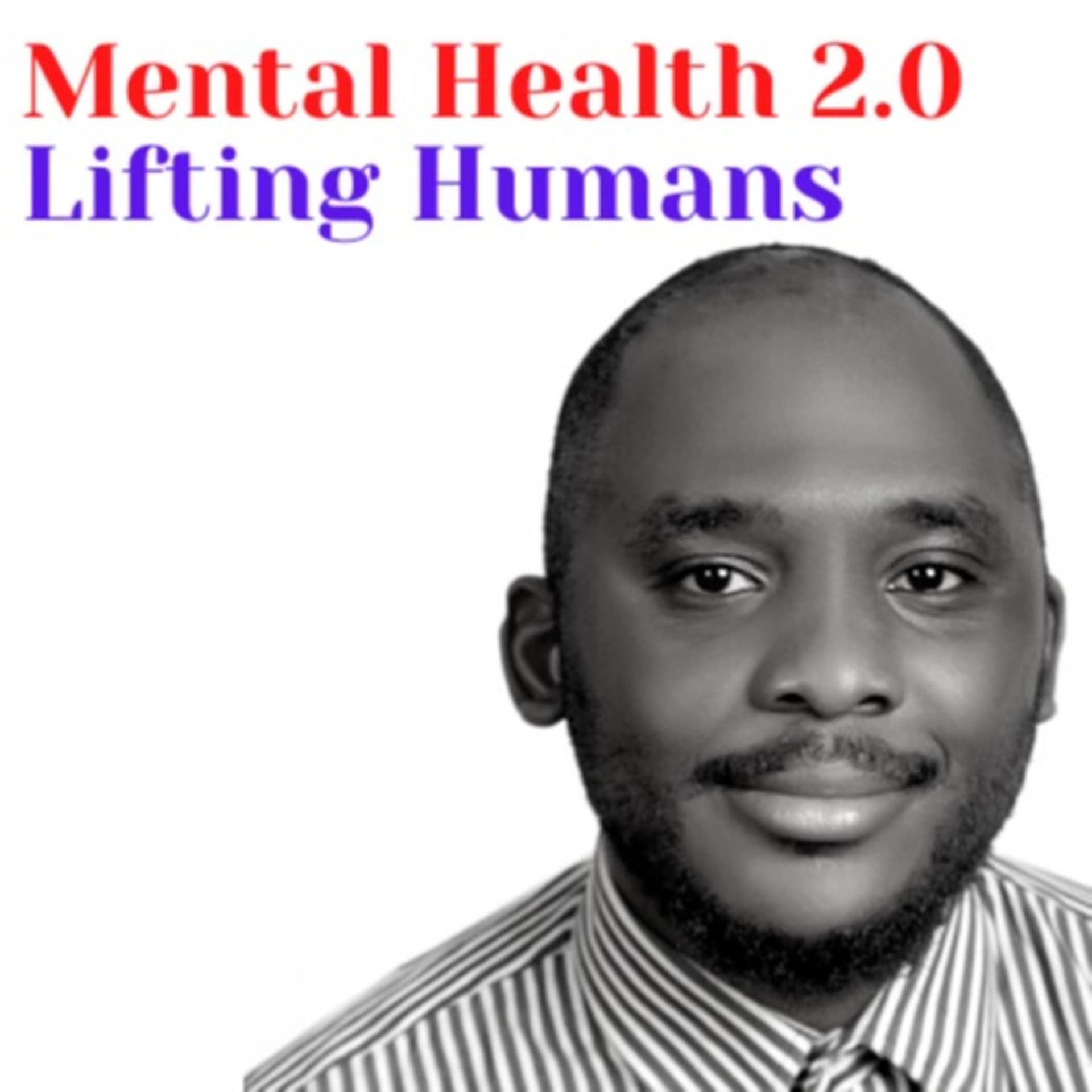 Mental Health 2.0: Lifting Humans - Podcasts