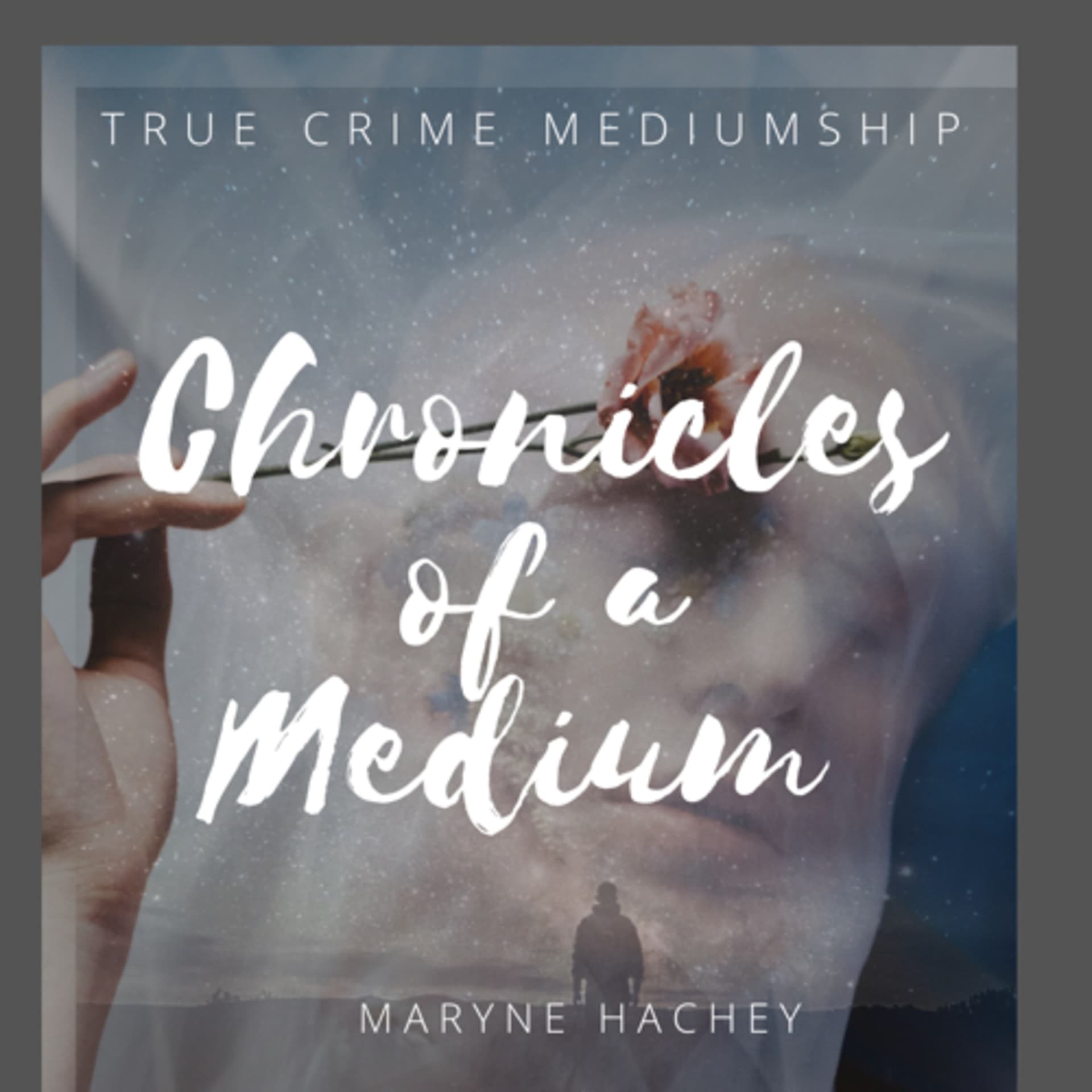 Chronicles of a Medium with Psychic Medium Maryne Hachey - Podcasts