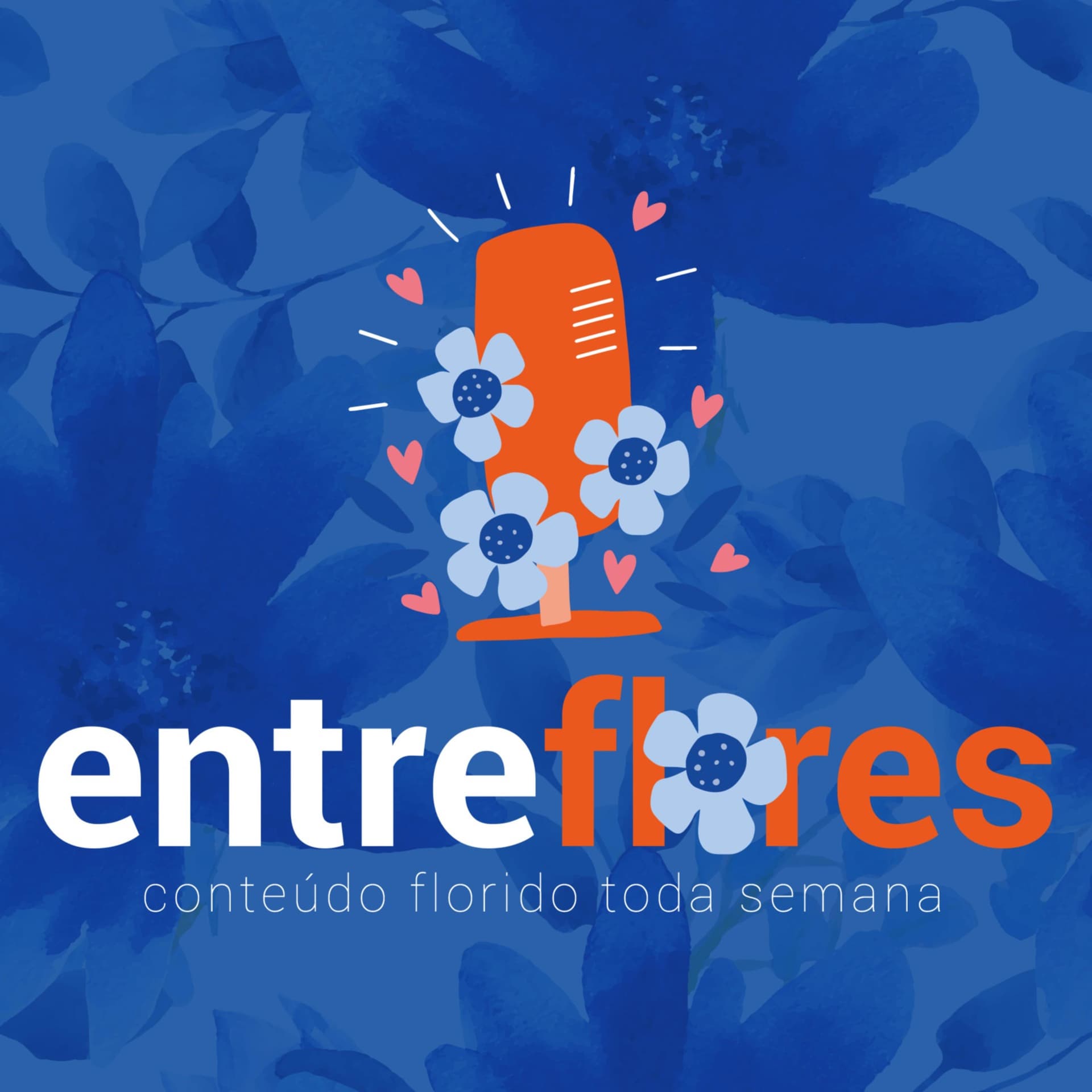 Entre Flores | Conteúdo florido toda semana! - Podcasts