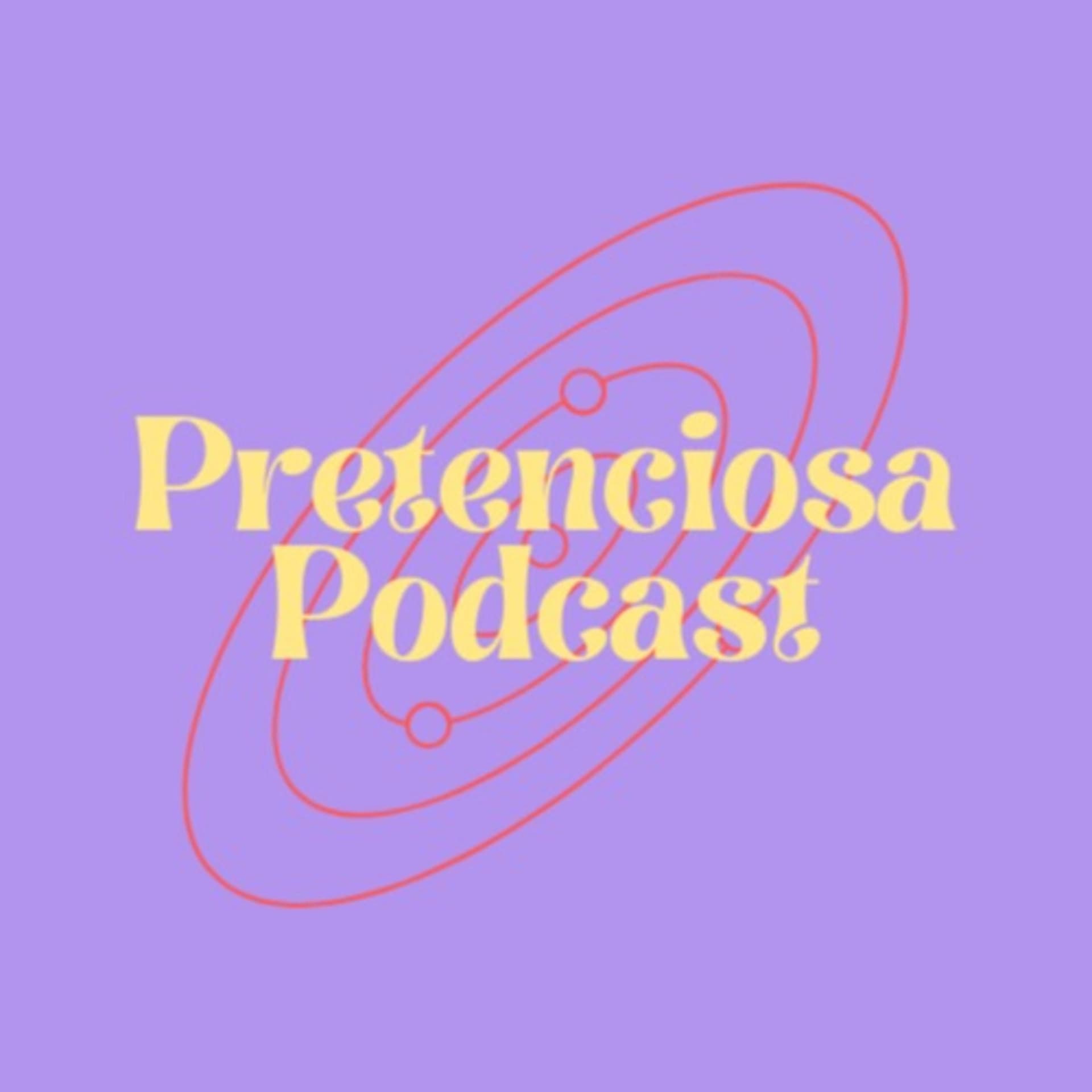 Pretenciosa Podcast - Podcasts