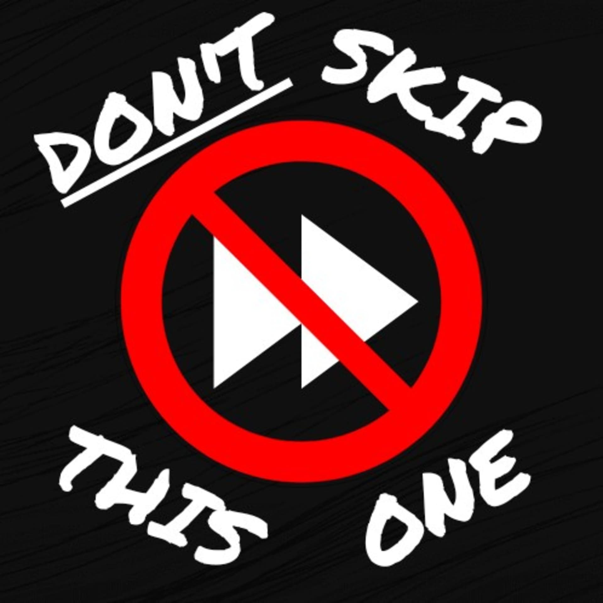 Don't Skip This One - Podcasts
