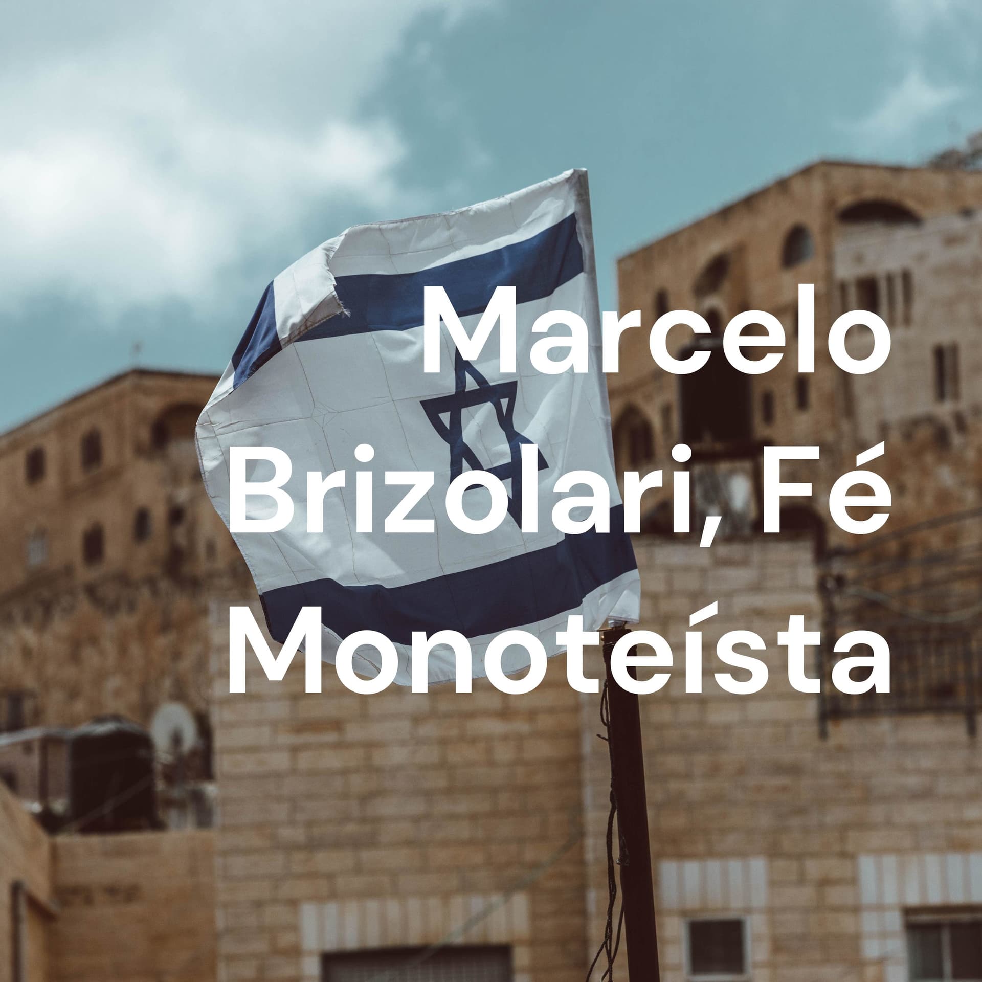 Marcelo Brizolari, Fé Monoteísta - Podcasts