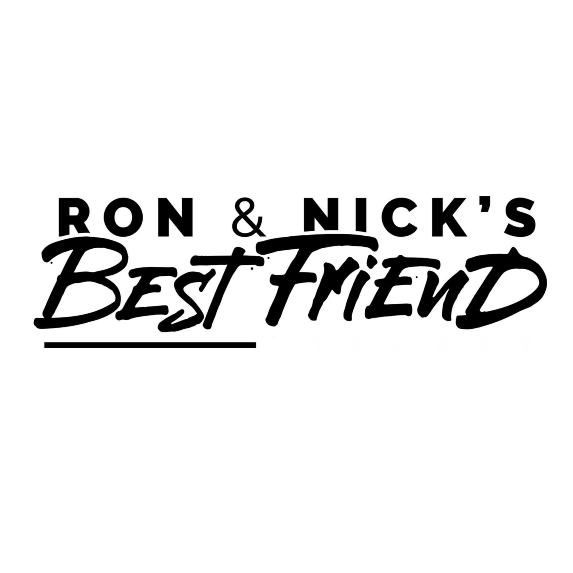 Ron and Nick's Best Friend Podcast - Podcasts