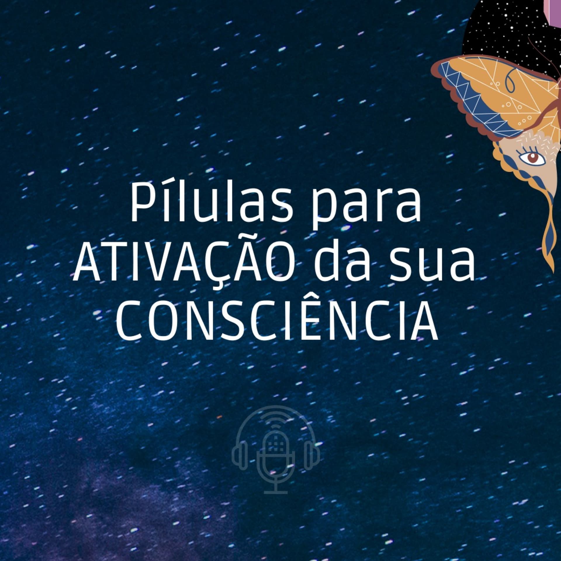 Pílulas para ATIVAÇÃO da sua CONSCIÊNCIA - Podcasts