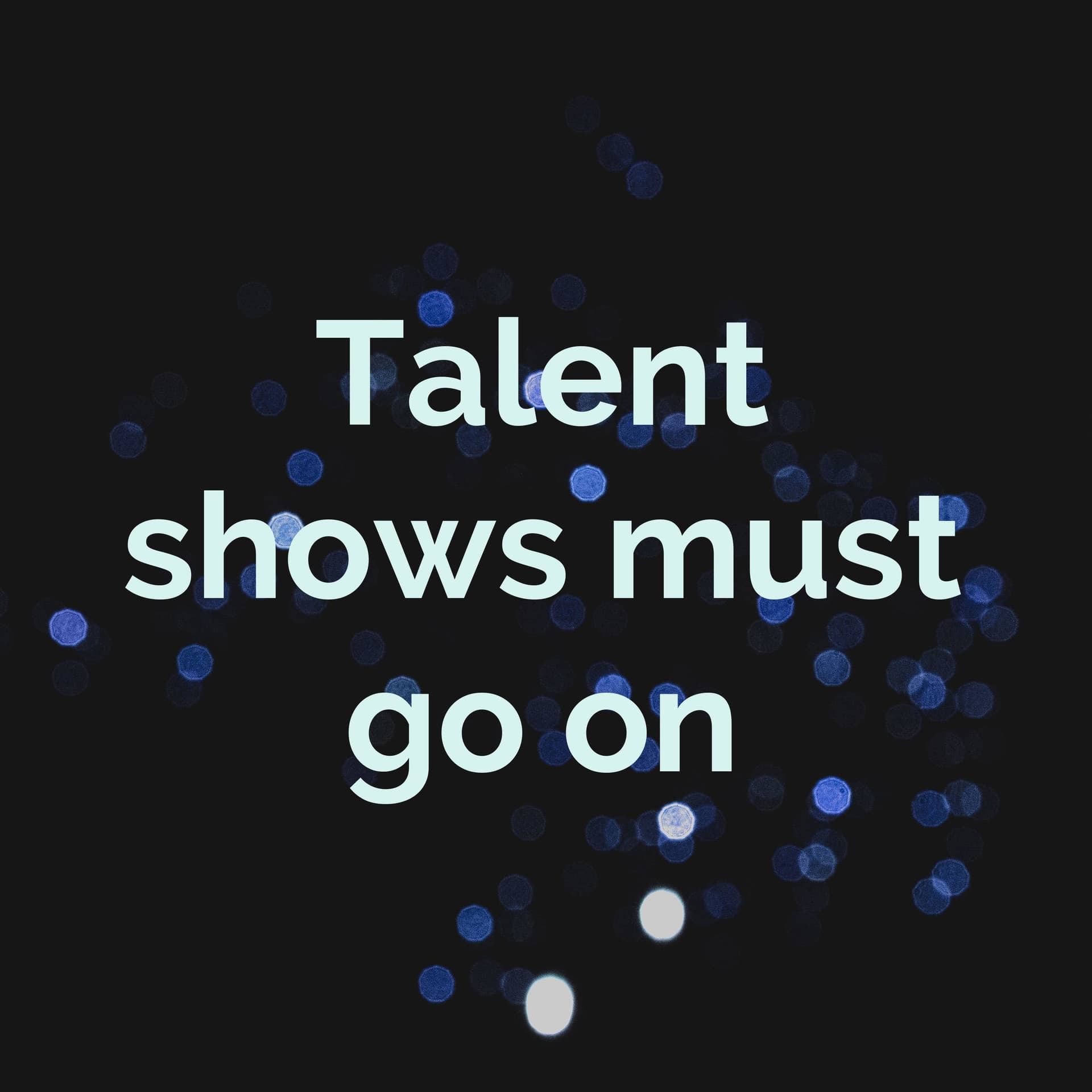 Talent shows must go on - Podcasts