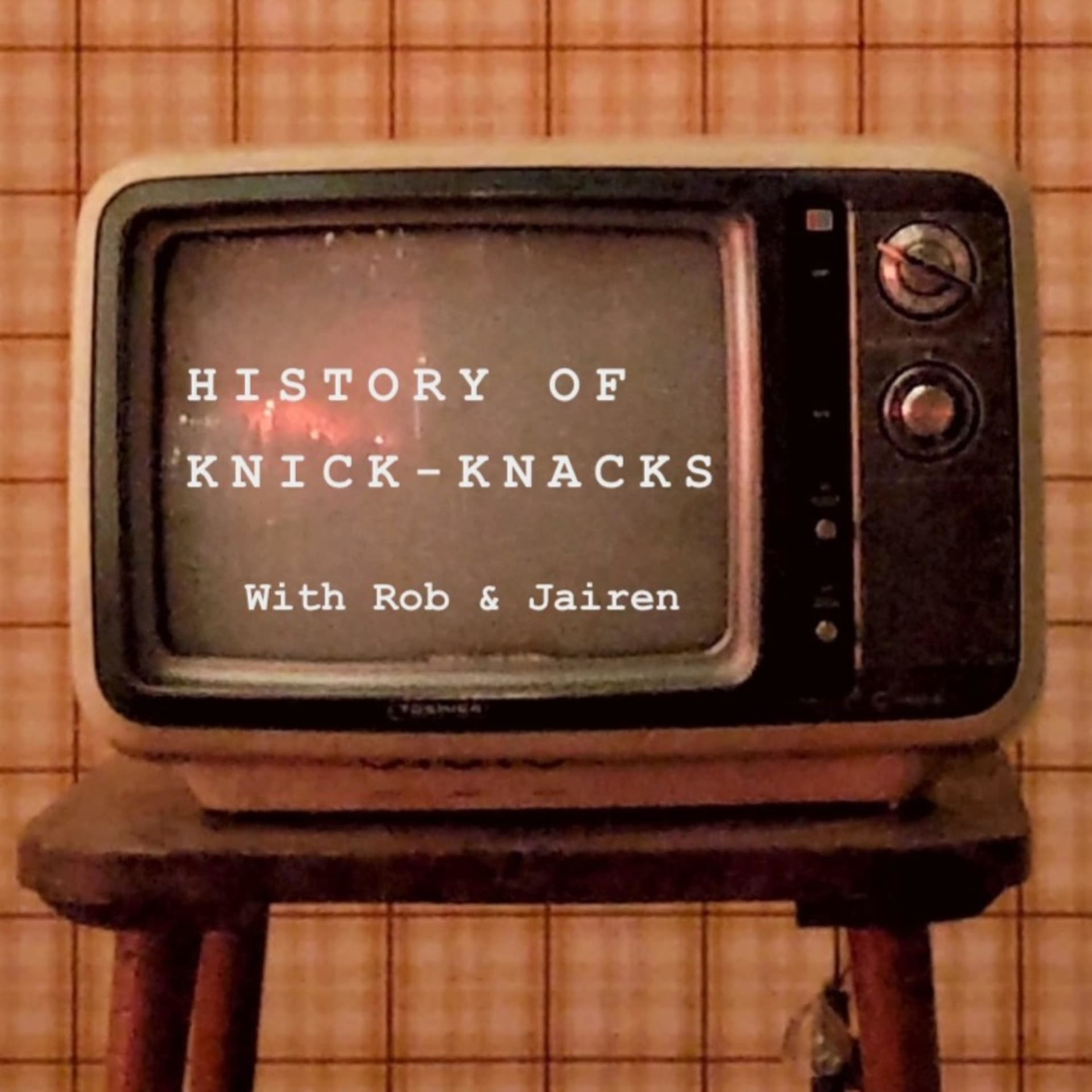History of Knick-Knacks - Podcasts