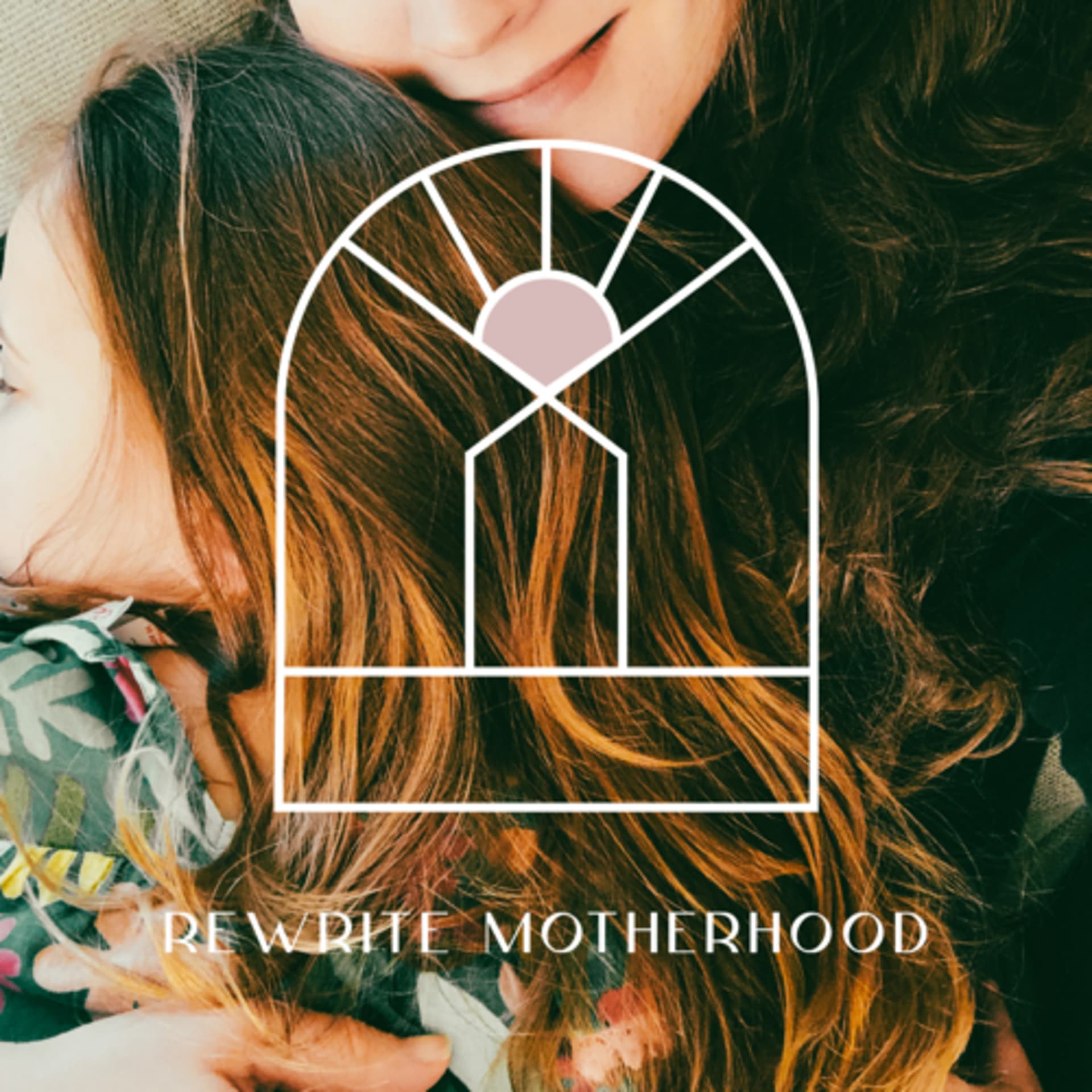Rewrite Motherhood - Podcast
