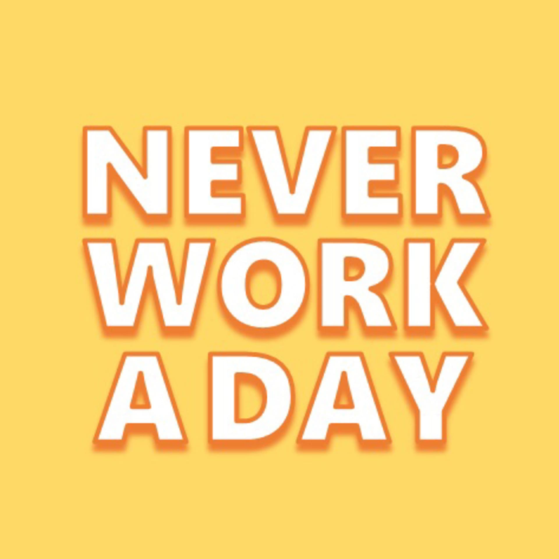 Never Work A Day - Podcasts