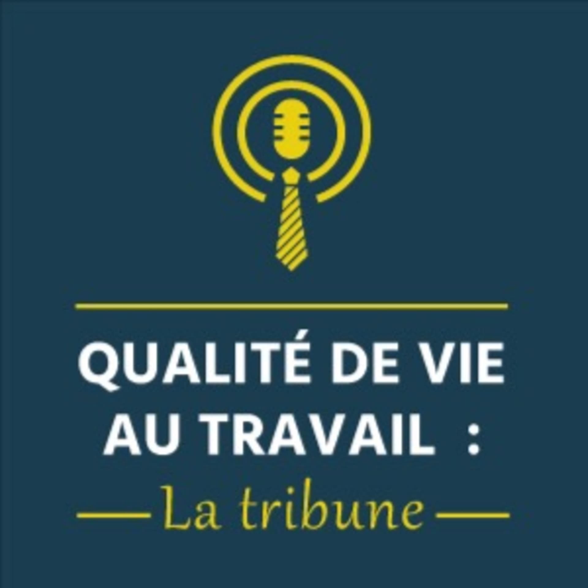 Qualité de vie au travail : La Tribune - Podcasts