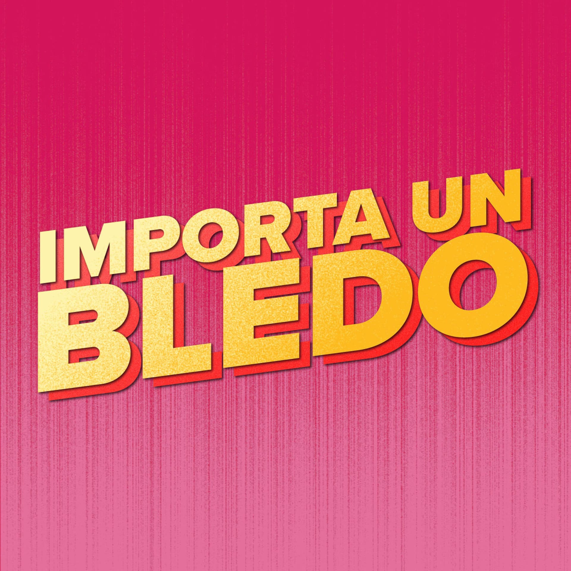 Importa un Bledo - Podcasts