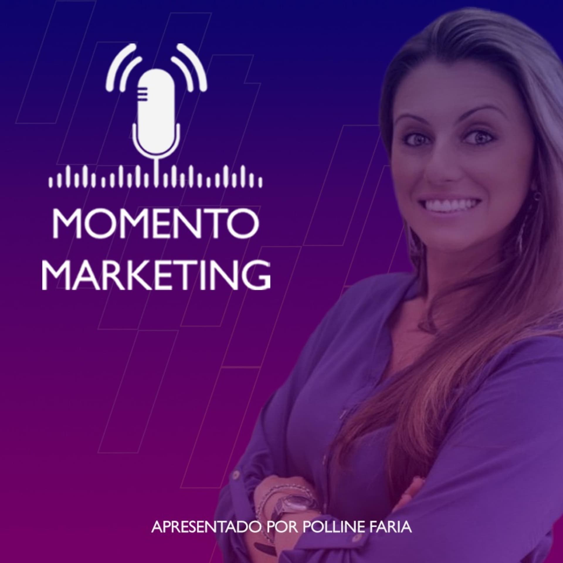 Momento Marketing com Polline Faria - Aguardem a segunda temporada! - Podcasts