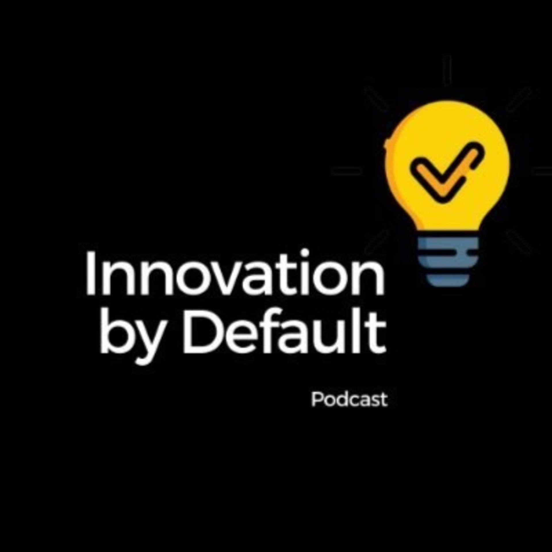 Innovation by default - Podcasts