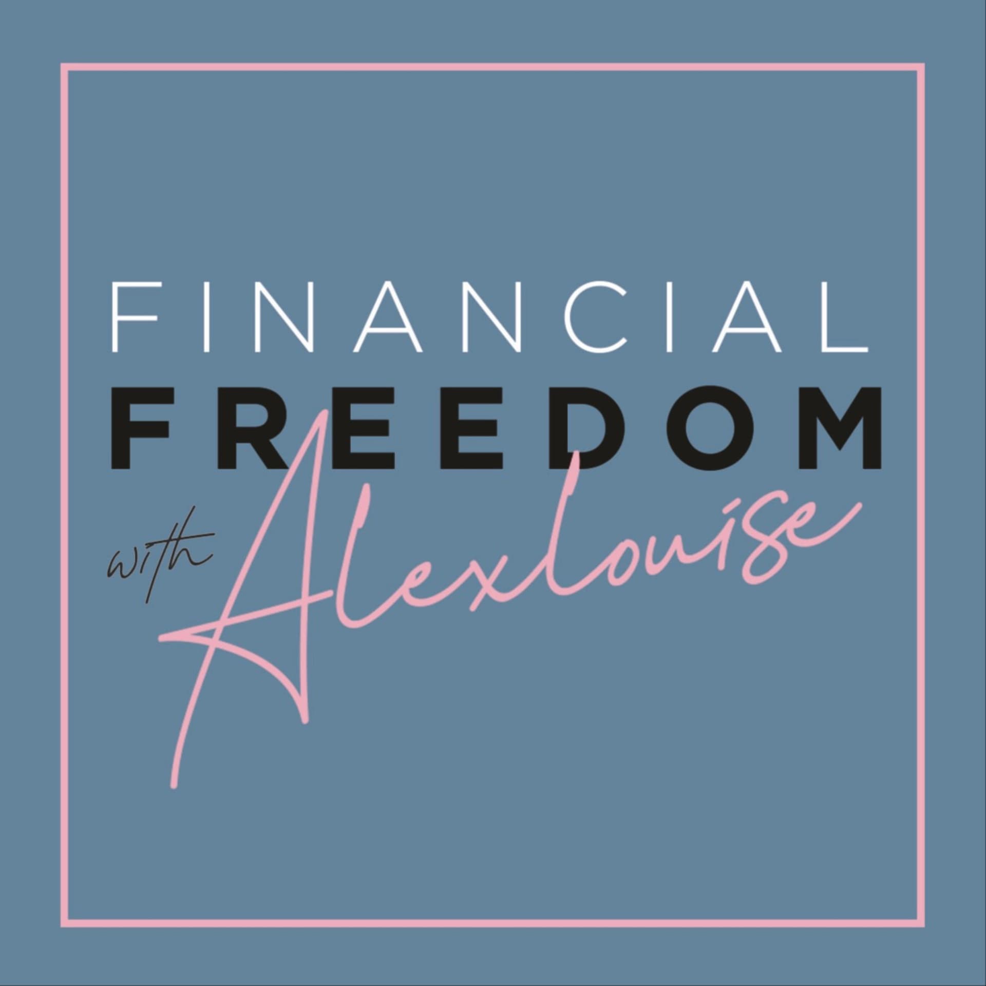 Financial Freedom with Alexlouise - Podcasts