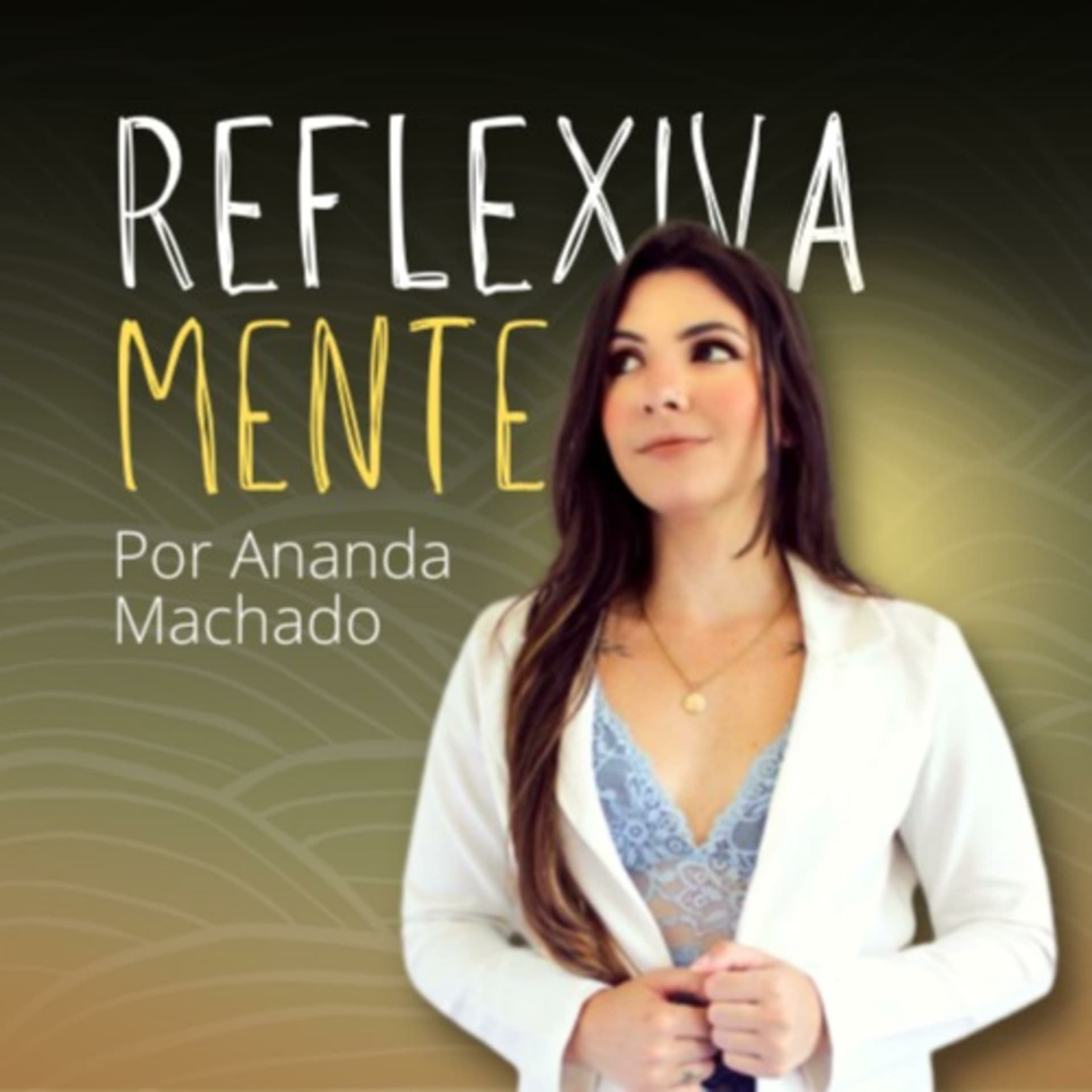 REFLEXIVAMENTE por Ananda Machado - Podcasts