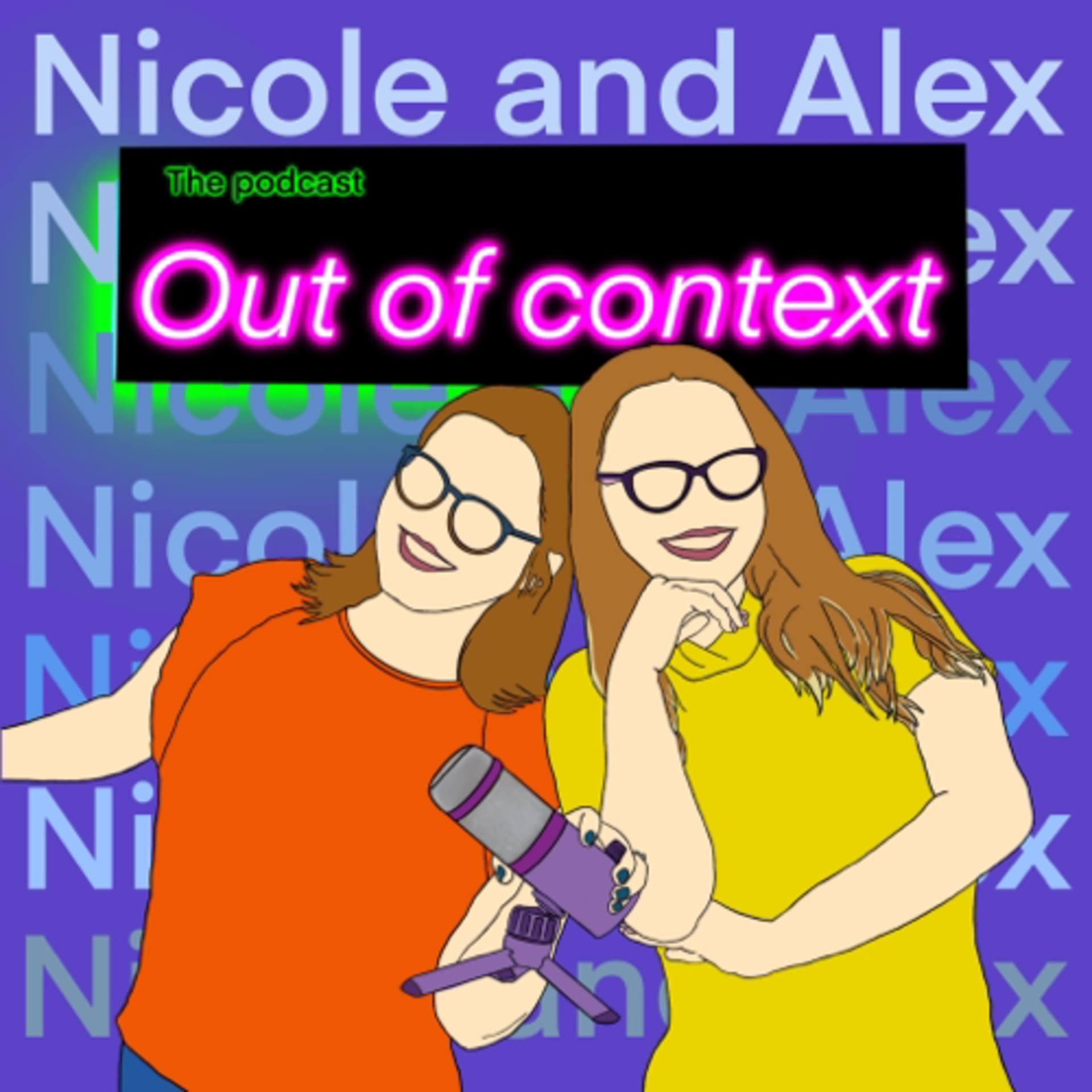Nicole and Alex: Out of Context - Podcasts