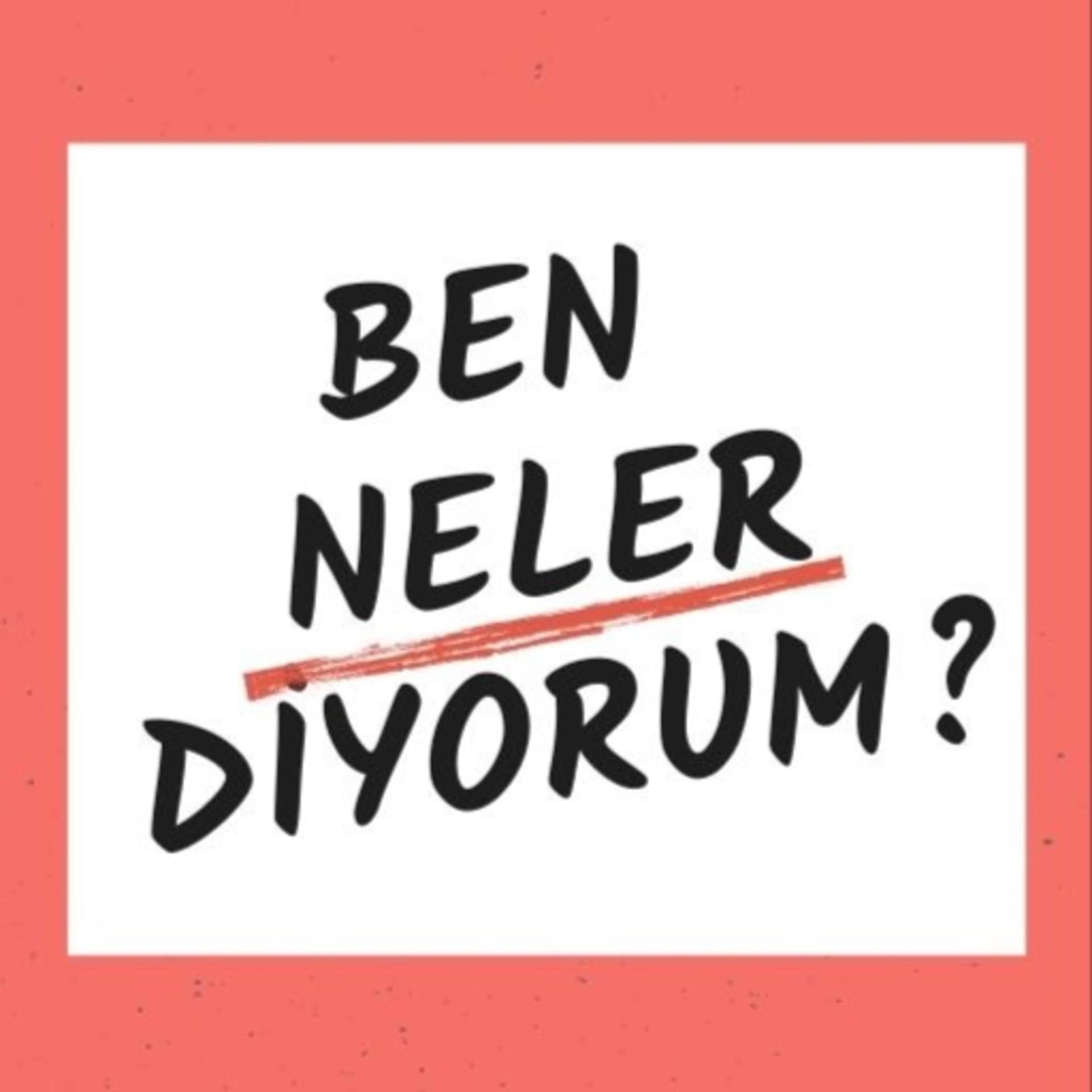 Ben Neler Diyorum? - Podcasts