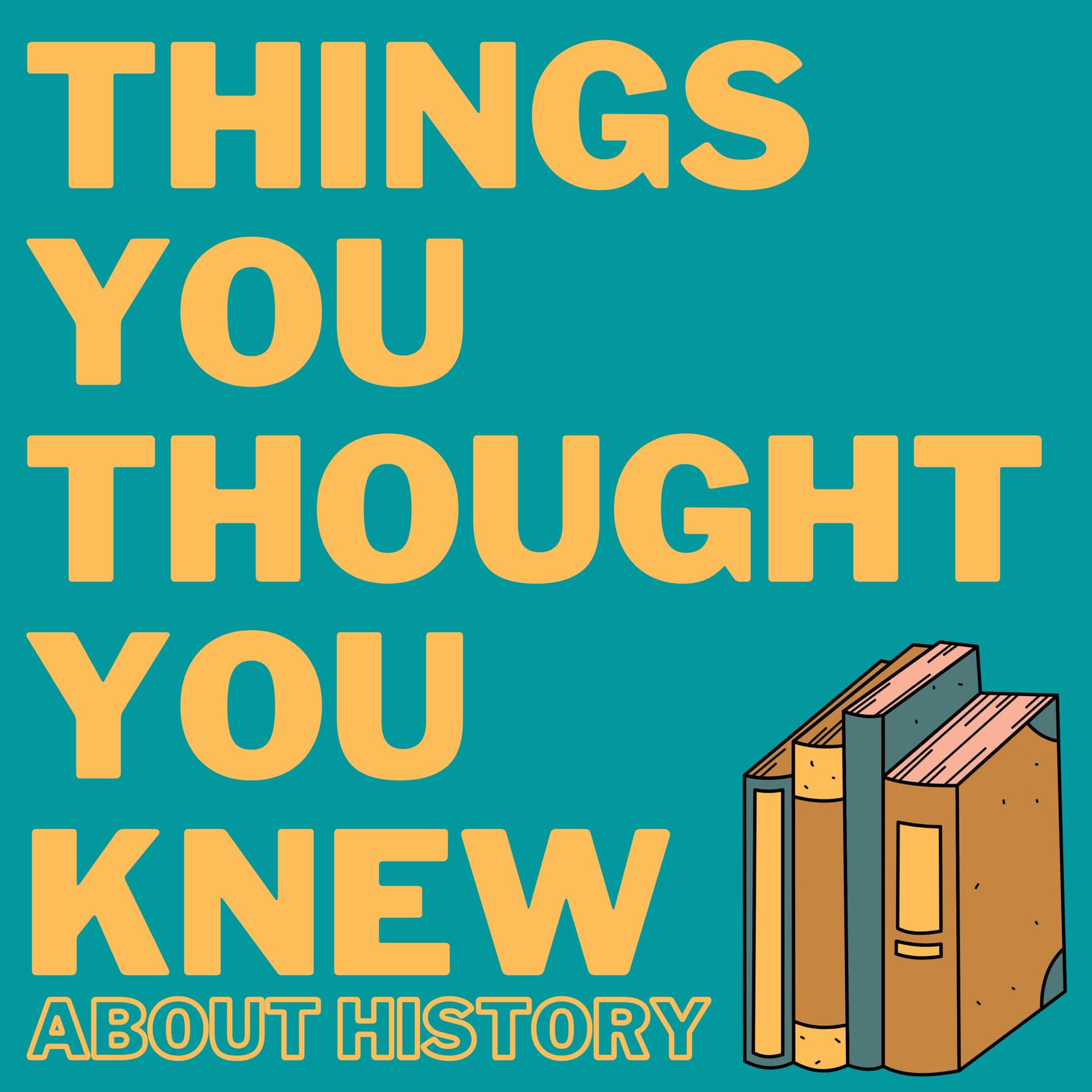 Things You Thought You Knew About History - Podcasts