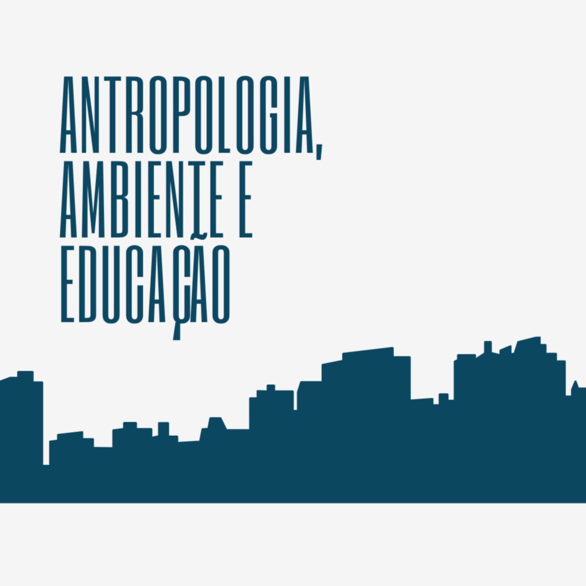 Antropologia, Ambiente e Educação - Podcasts