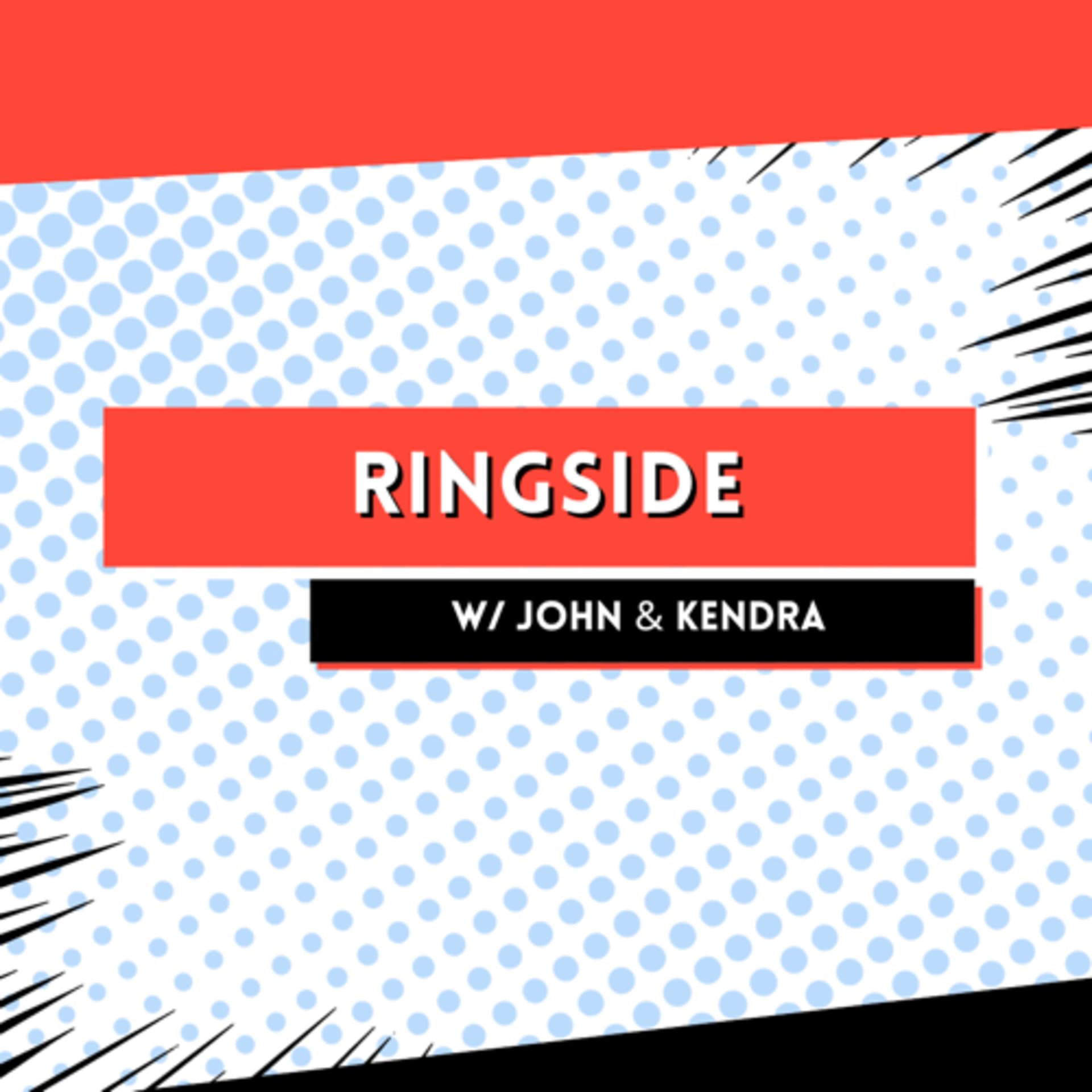 RINGSIDE w/ John and Kendra - Podcasts