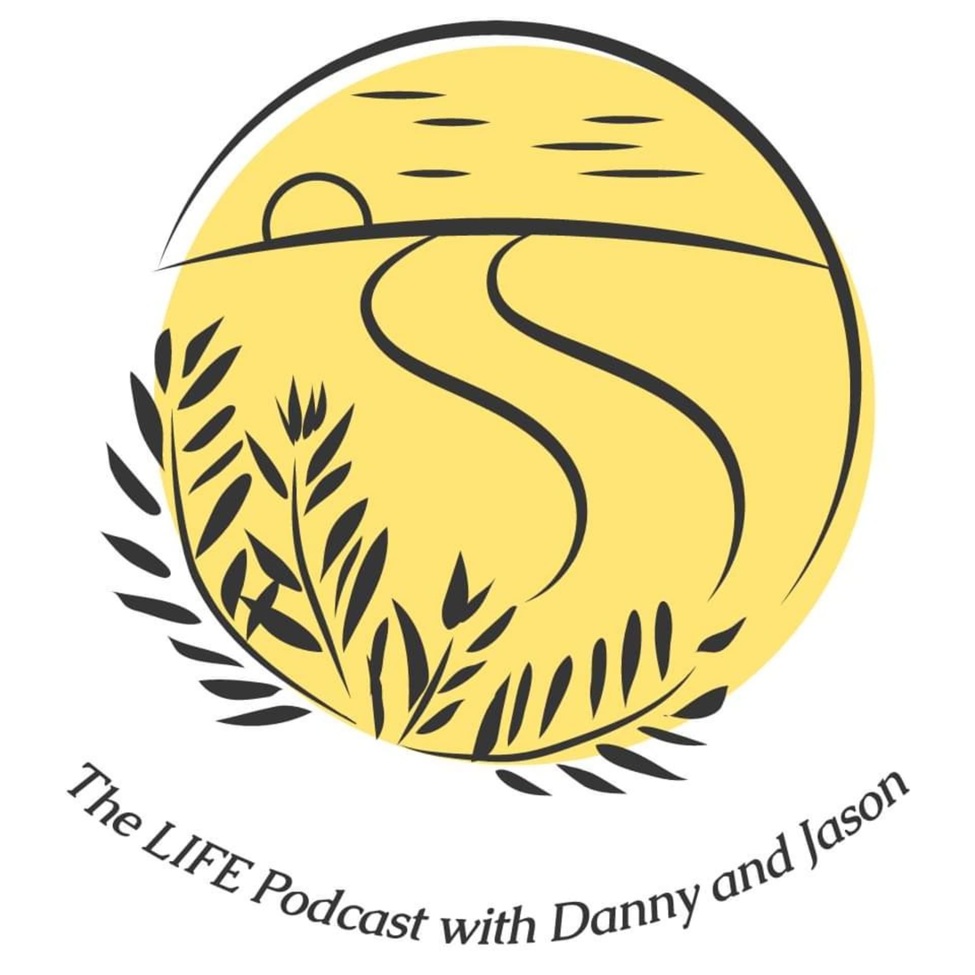 The LIFE Podcast with Danny and Jason - Podcasts