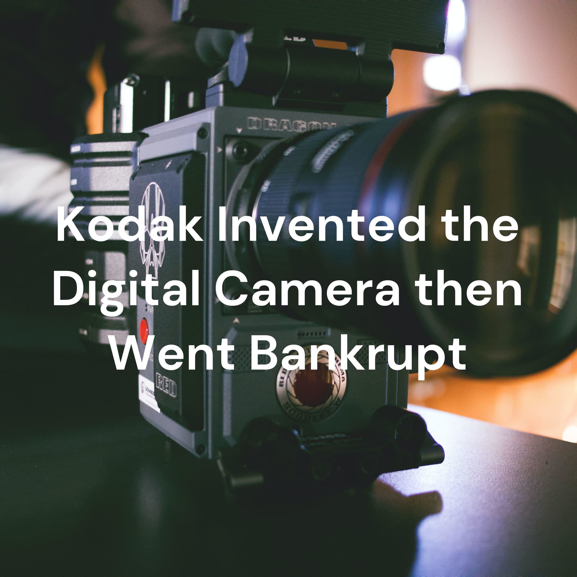 Kodak Invented the Digital Camera then Went Bankrupt - Podcasts
