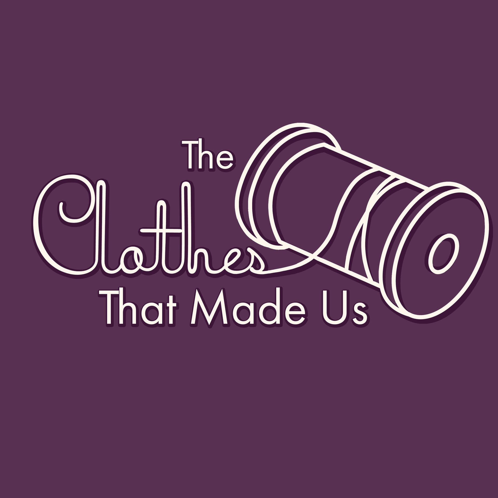 The Clothes That Made Us - Podcasts