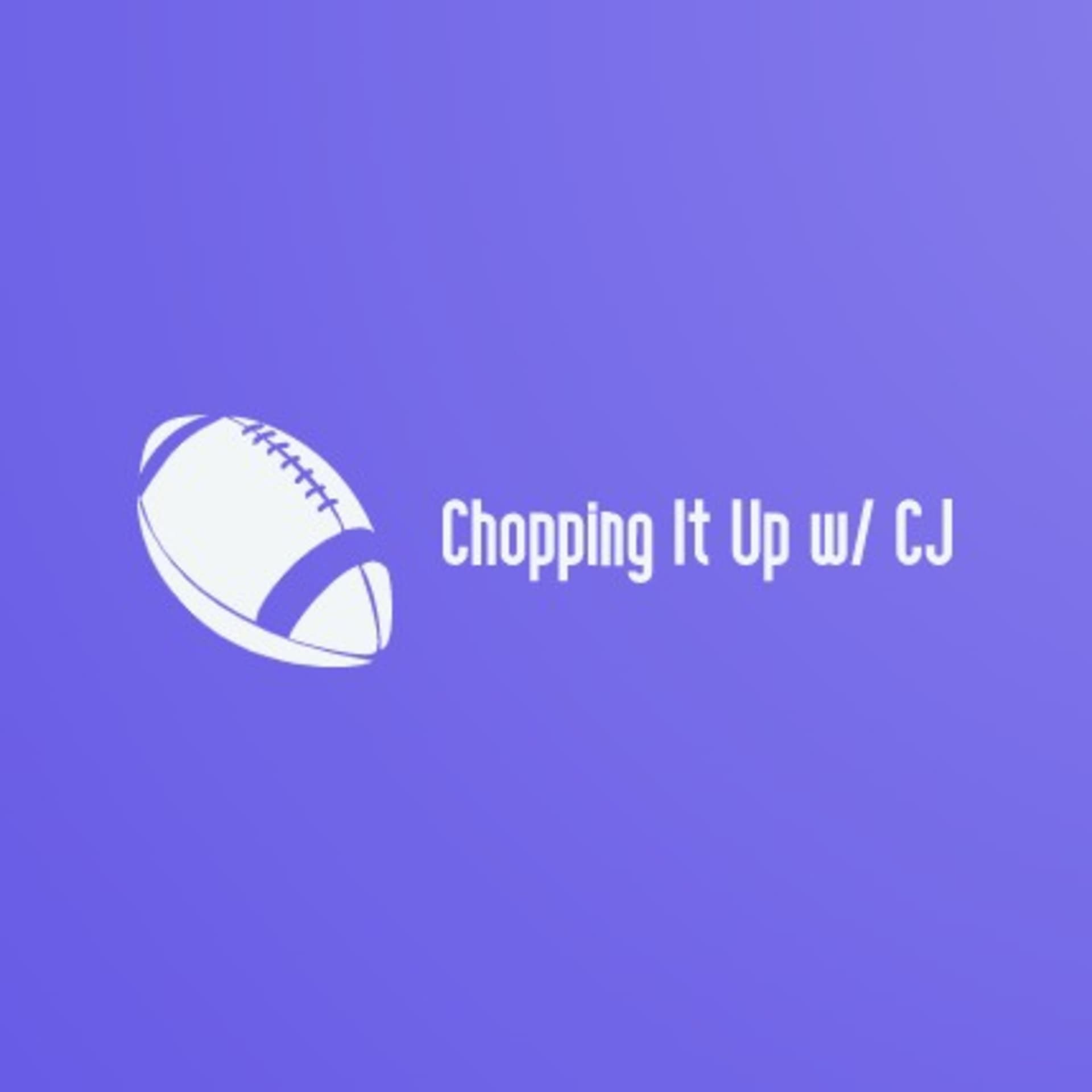 Chopping It Up w/ CJ - Podcasts
