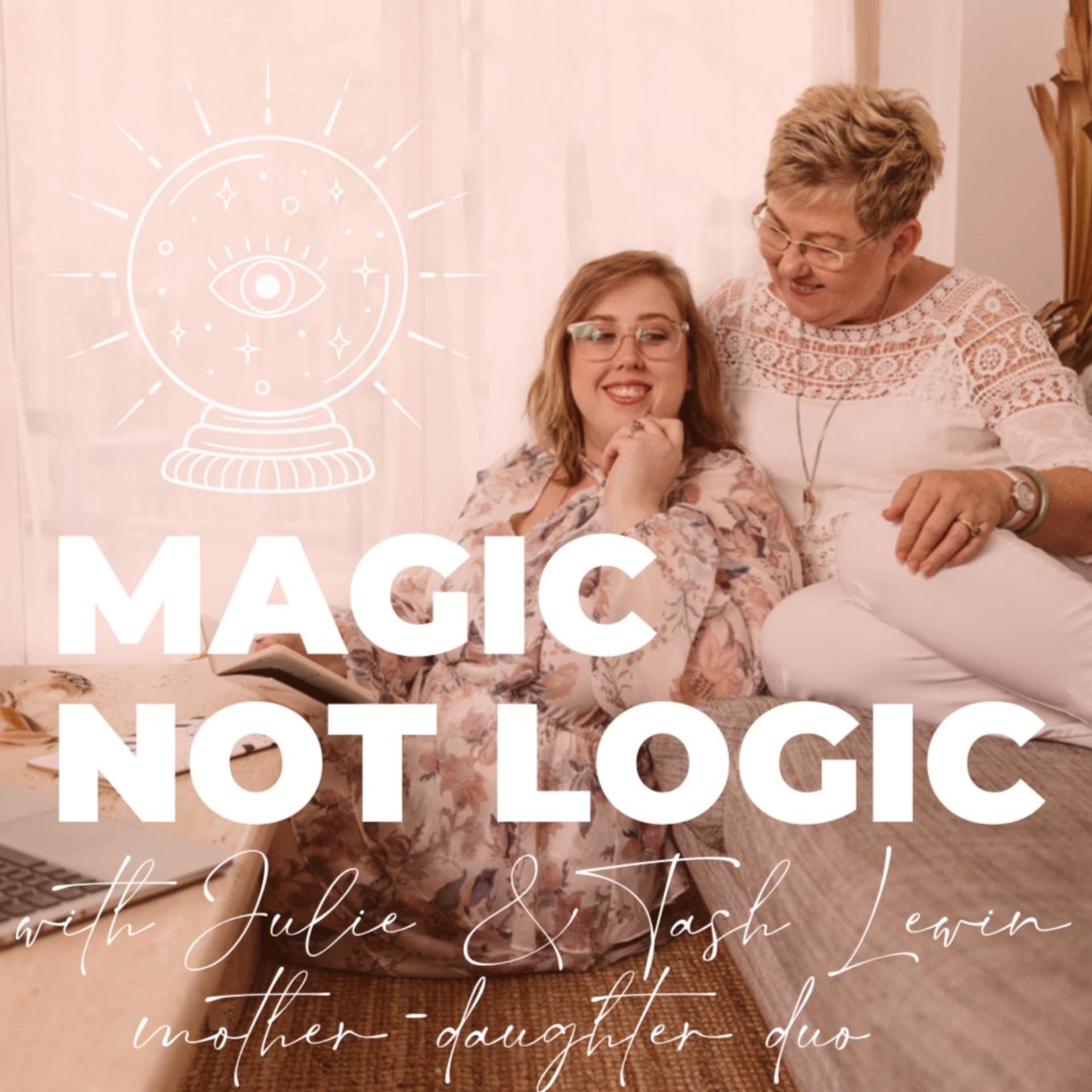 Magic not Logic Conversations with Mother Daughter Duo, Julie & Tash Lewin - Podcasts