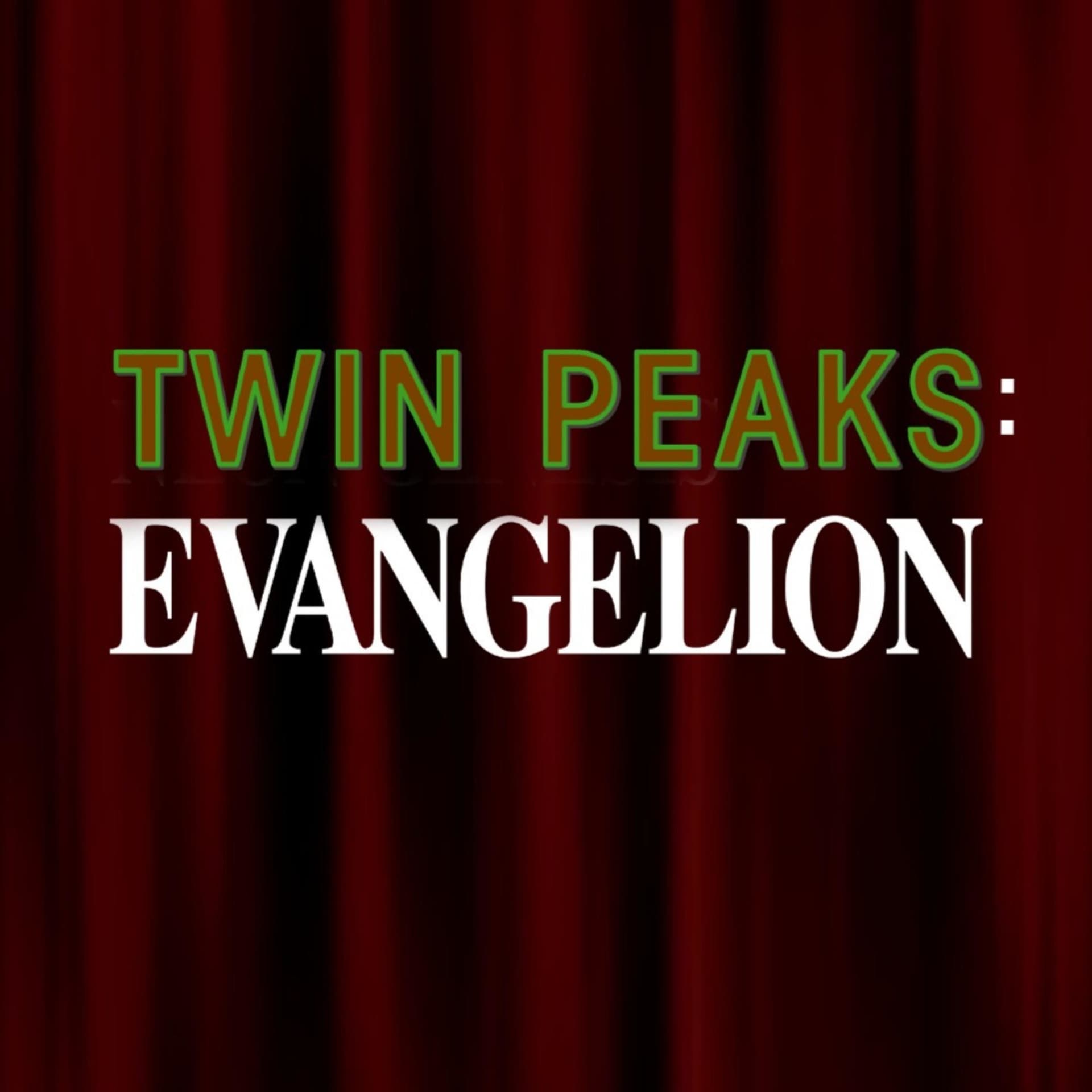 Twin Peaks: Evangelion - Podcasts
