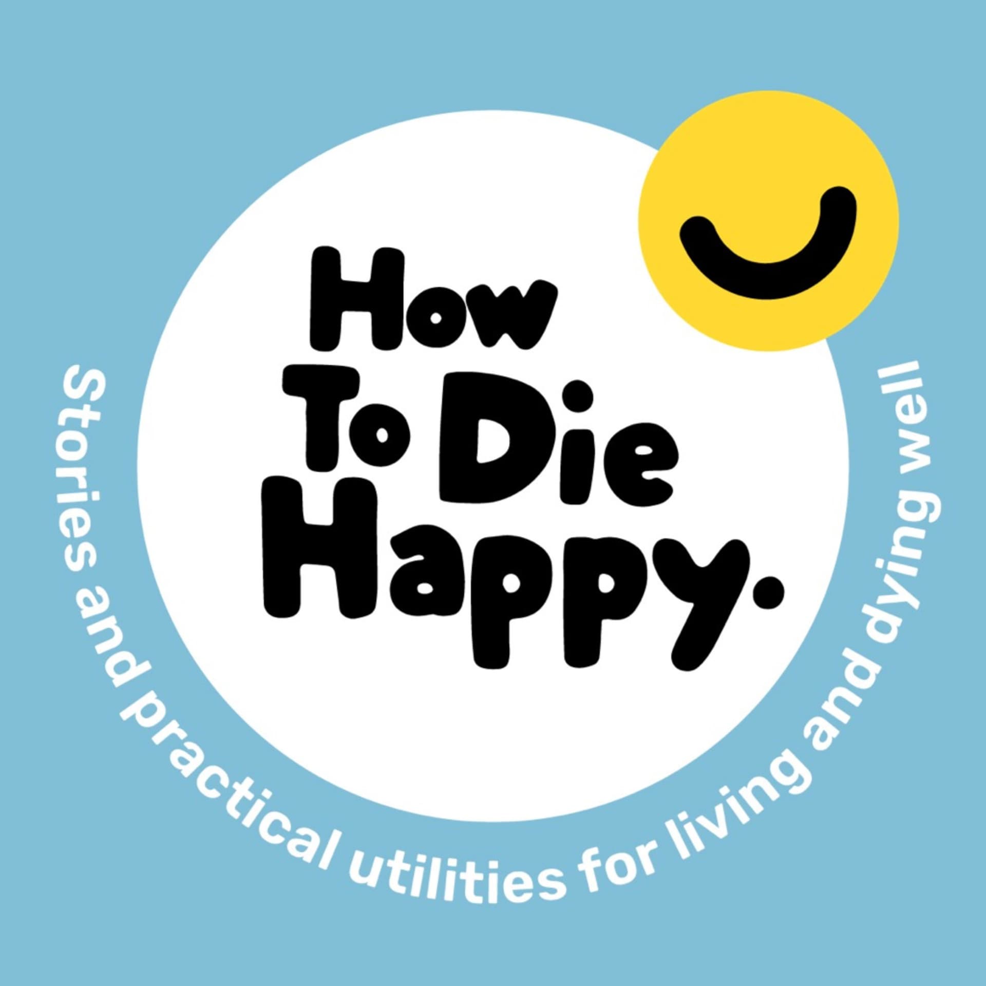 How To Die Happy - Podcasts