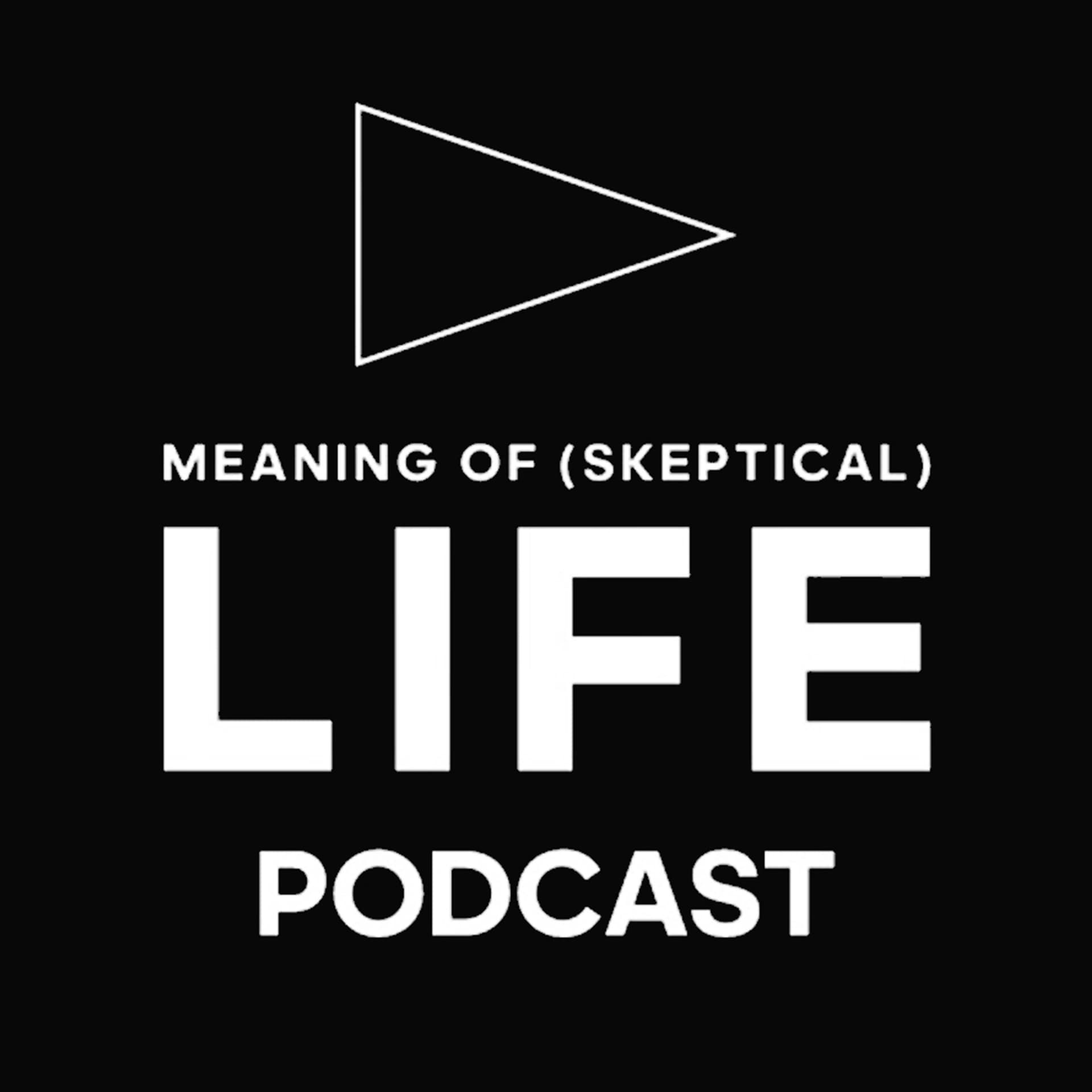 Meaning of (Skeptical) Life - Podcast