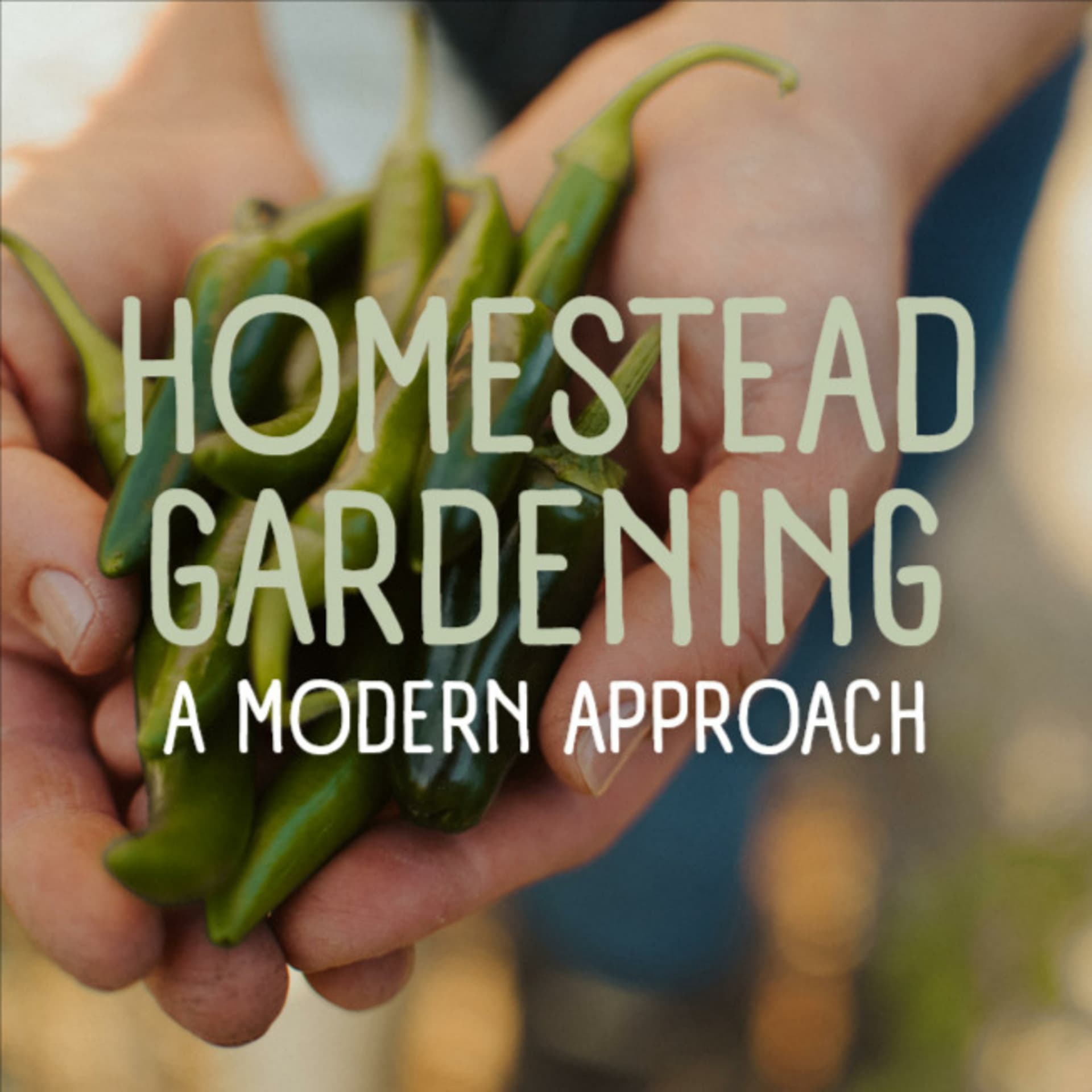 Homestead Gardening: A Modern Approach - Podcasts